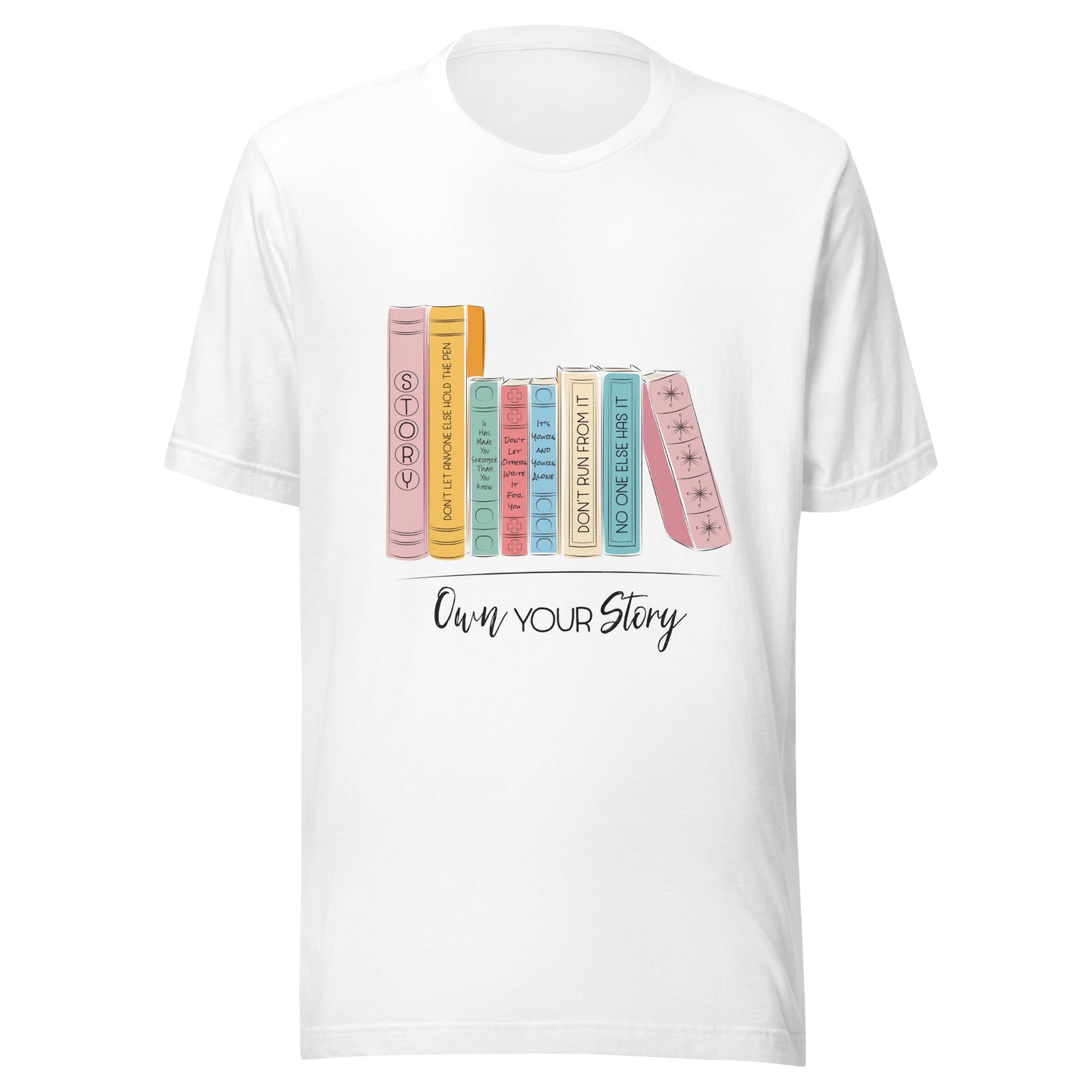 White unisex short sleeve t-shirt that says 'Own Your Story' with multi-colored books with sassy titles such as Don't run from it and no one else has it.