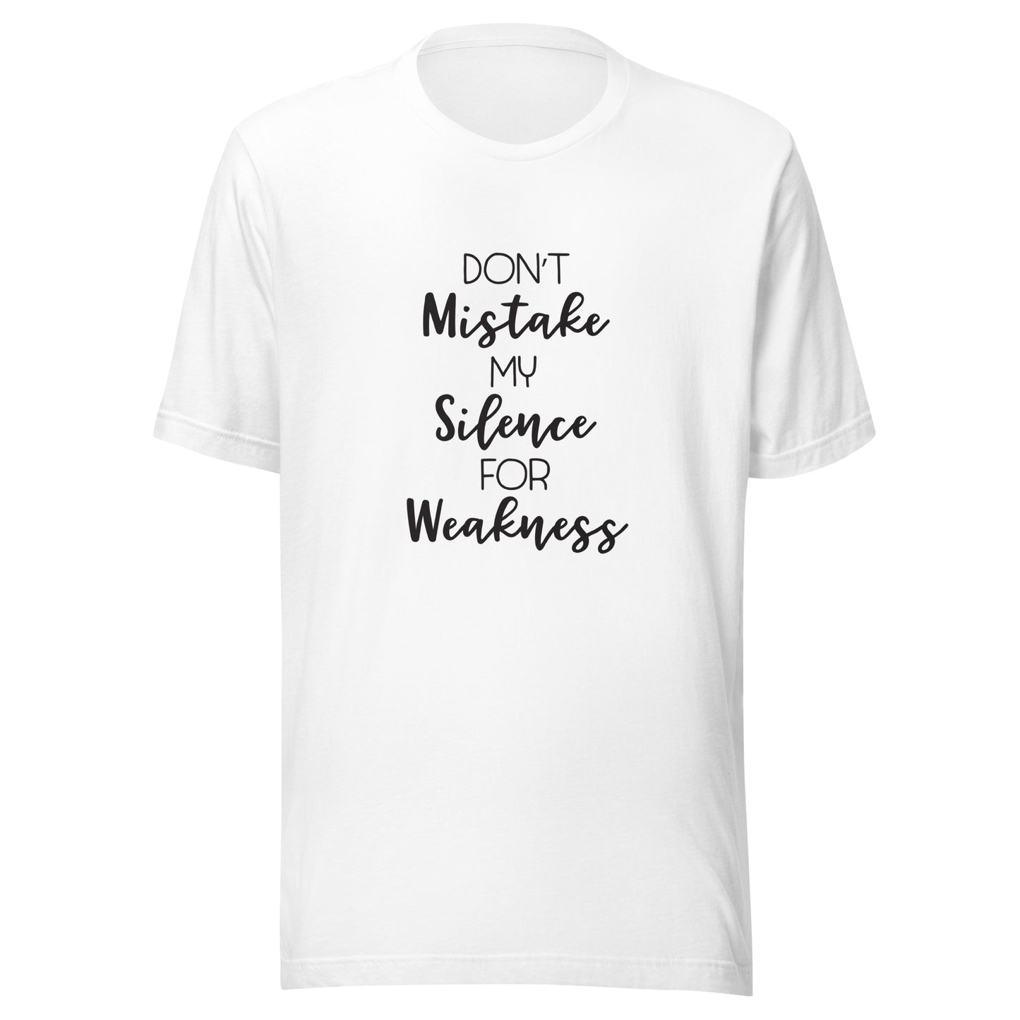 White unisex t-shirt that says 'Don't mistake my silence for weakness'.