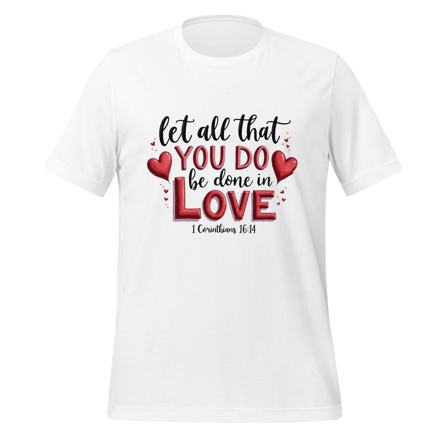 Let all that you do be done in love 1 Cor 16:14 unisex t-shirt.
