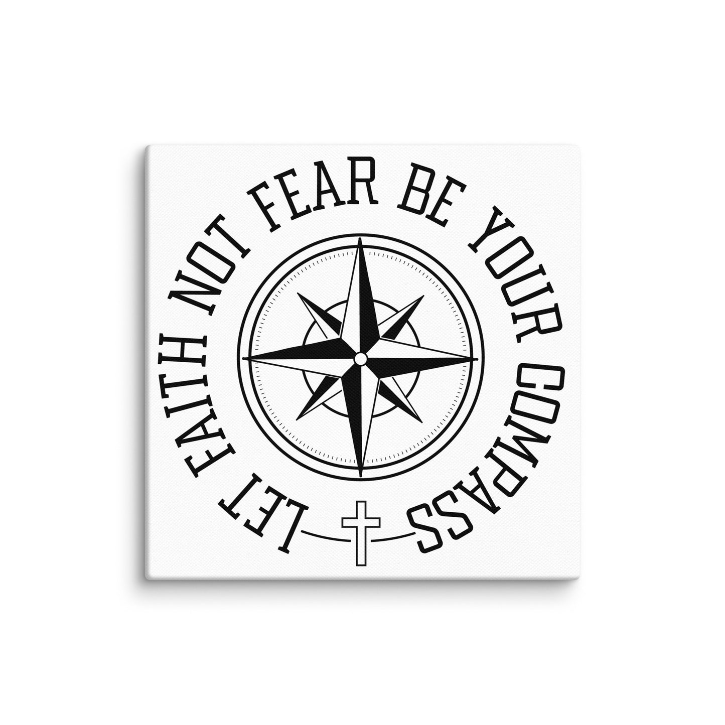 Let Faith Not Fear Be Your Compass 10x10 Canvas