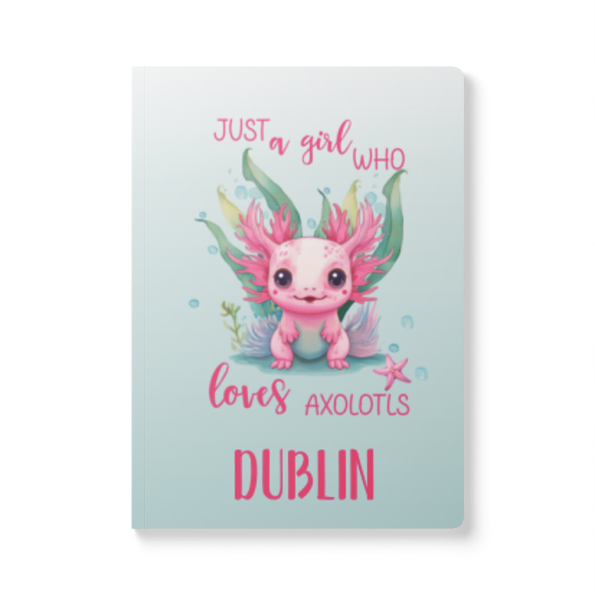Softcover personalized with name axolotyl notebook says 'Just a girl who loves acolotyls'.