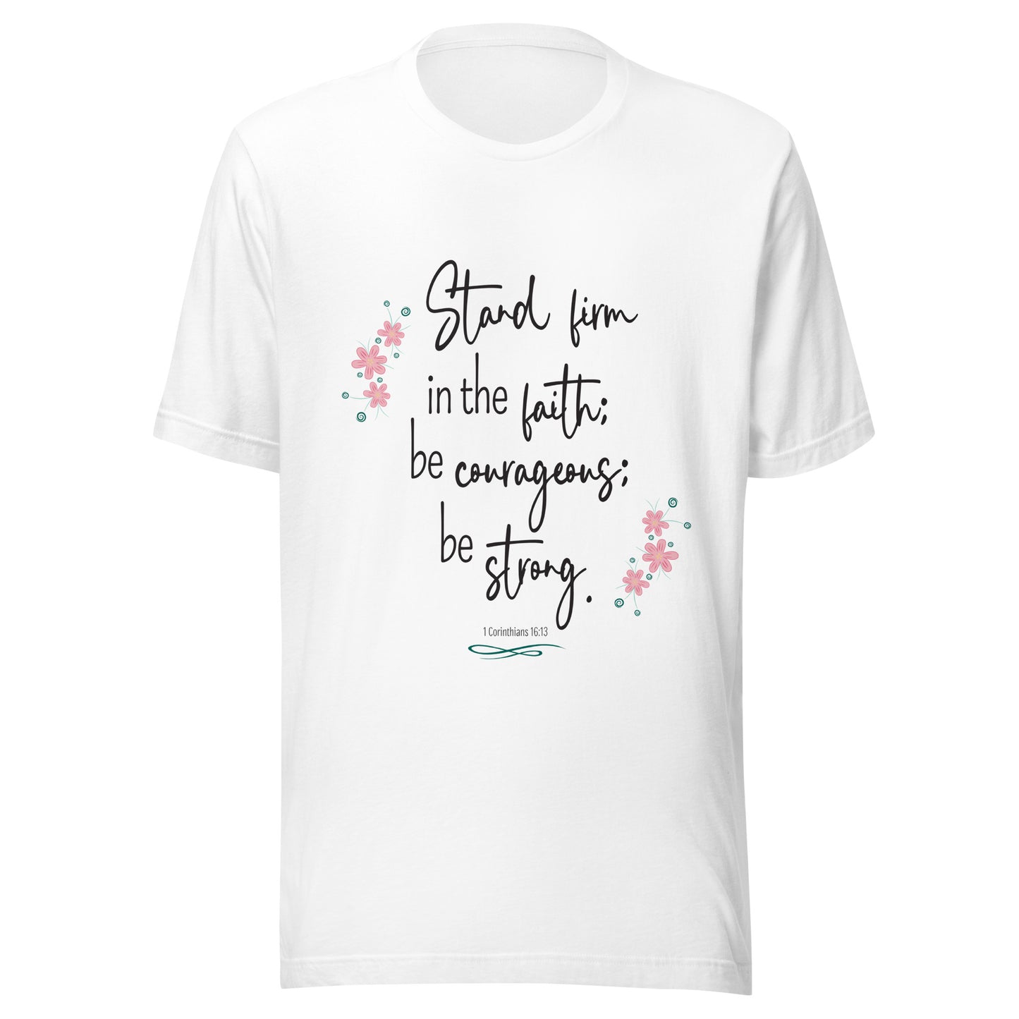 White unisex short sleeve tee that has 1 Corinthians 16:13 with six small pink flowers.