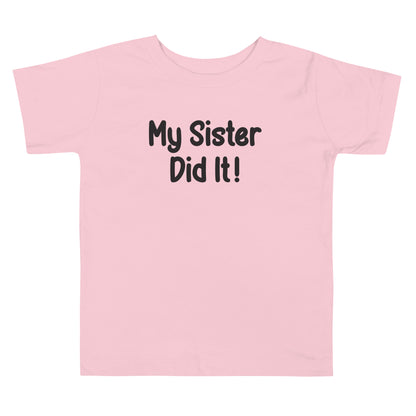 Short Sleeve Toddler Tee that says My Sister Did it!