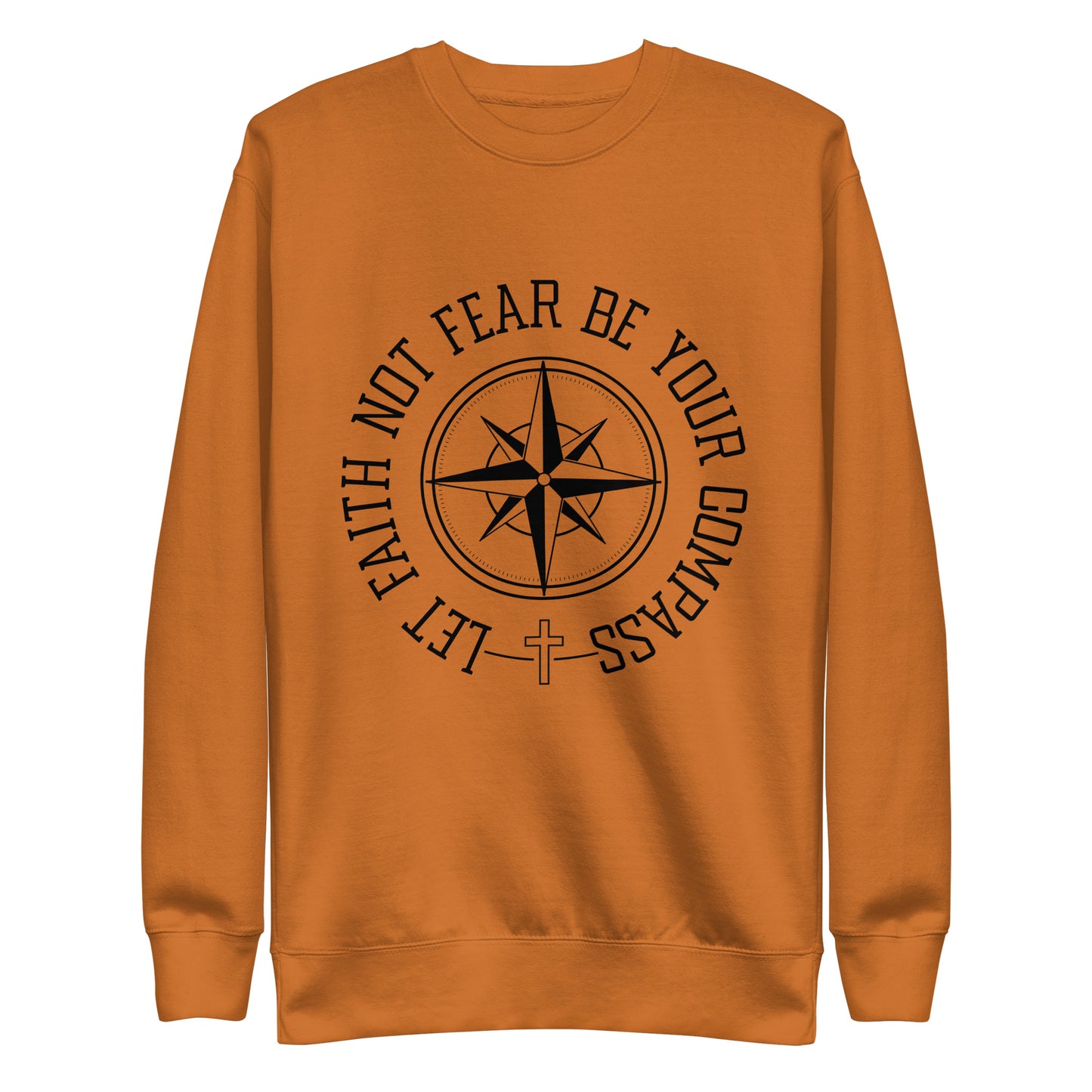Let Faith Not Fear Be Your Compass Unisex Unisex Premium Sweatshirt