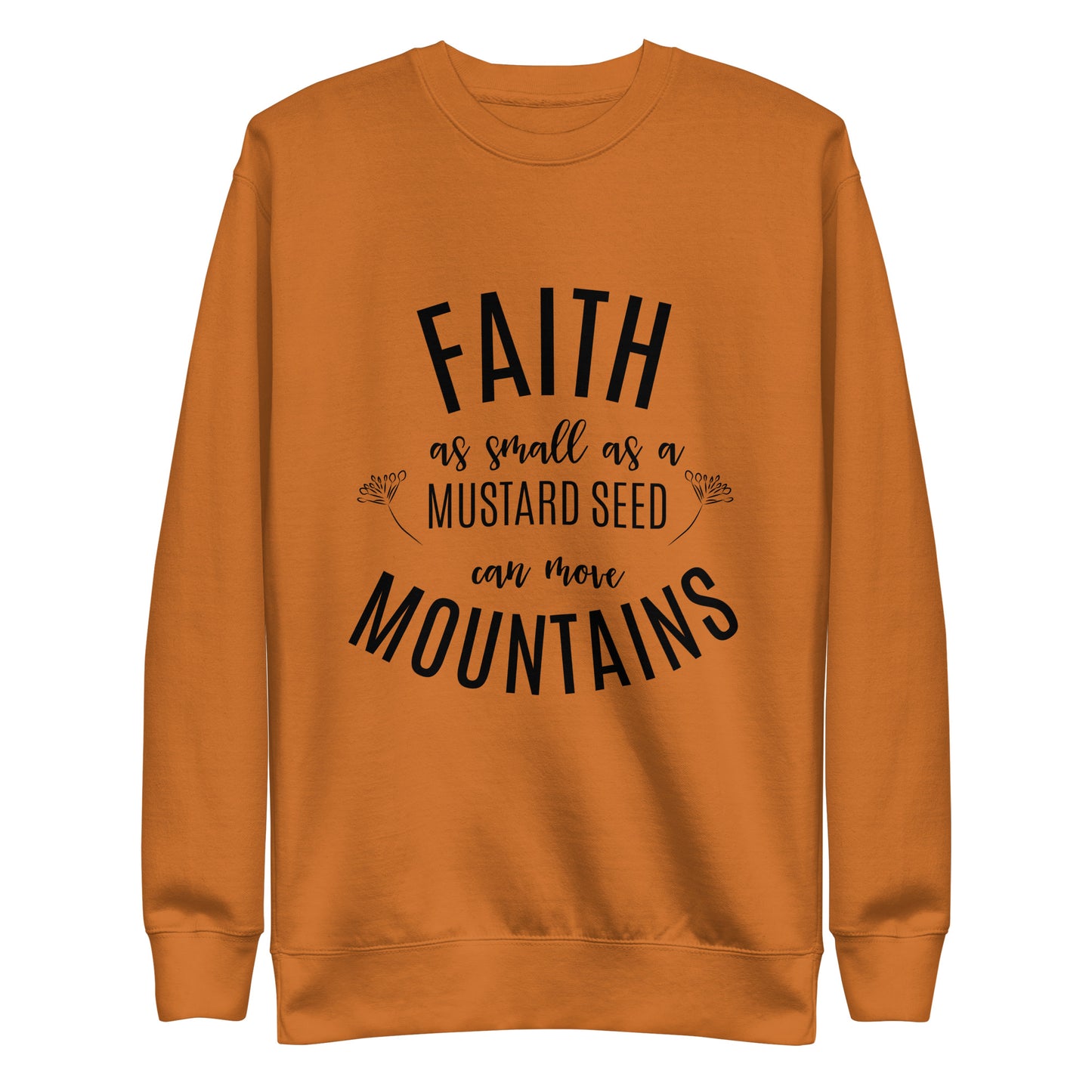 Faith as Small as a Mustard Seed Matthew 17:20 Unisex Premium Sweatshirt