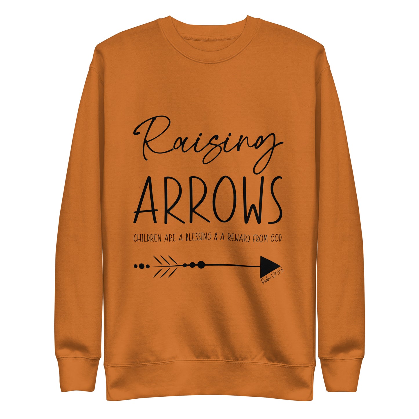 Raising Arrows - Children are a Blessing Psalm 127:3-5 Unisex Premium Sweatshirt