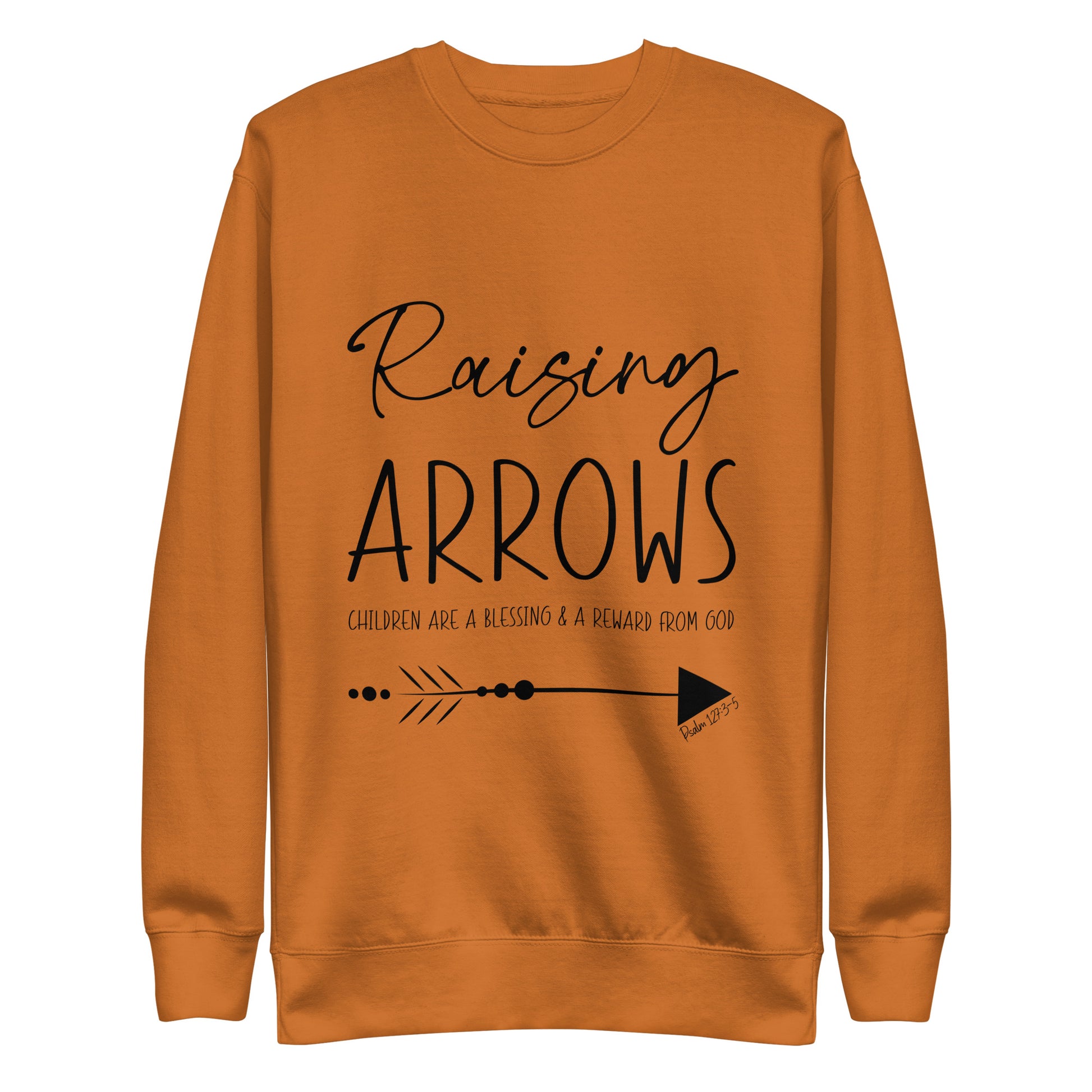 Raising Arrows - Children are a Blessing Psalm 127:3-5 Unisex Premium Sweatshirt