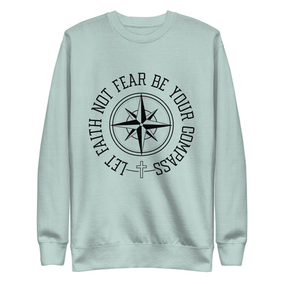 Let Faith Not Fear Be Your Compass Unisex Unisex Premium Sweatshirt