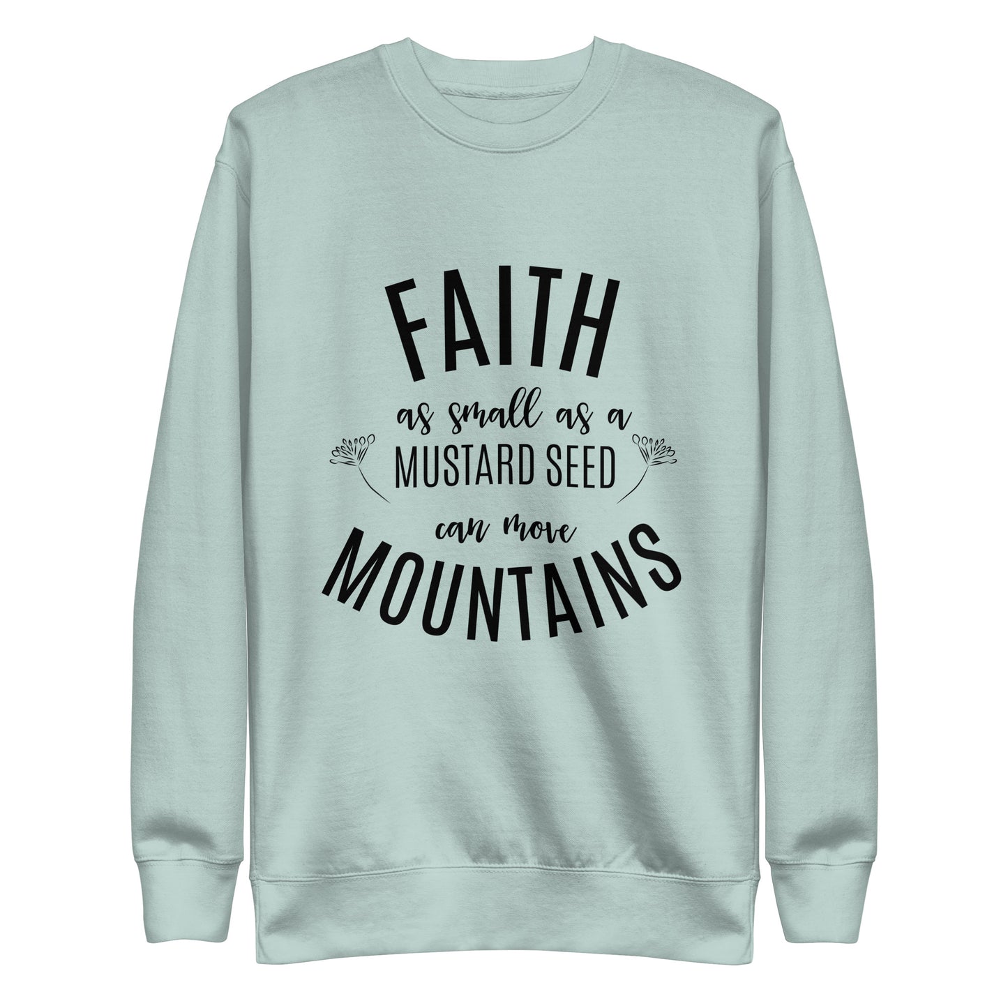 Faith as Small as a Mustard Seed Matthew 17:20 Unisex Premium Sweatshirt