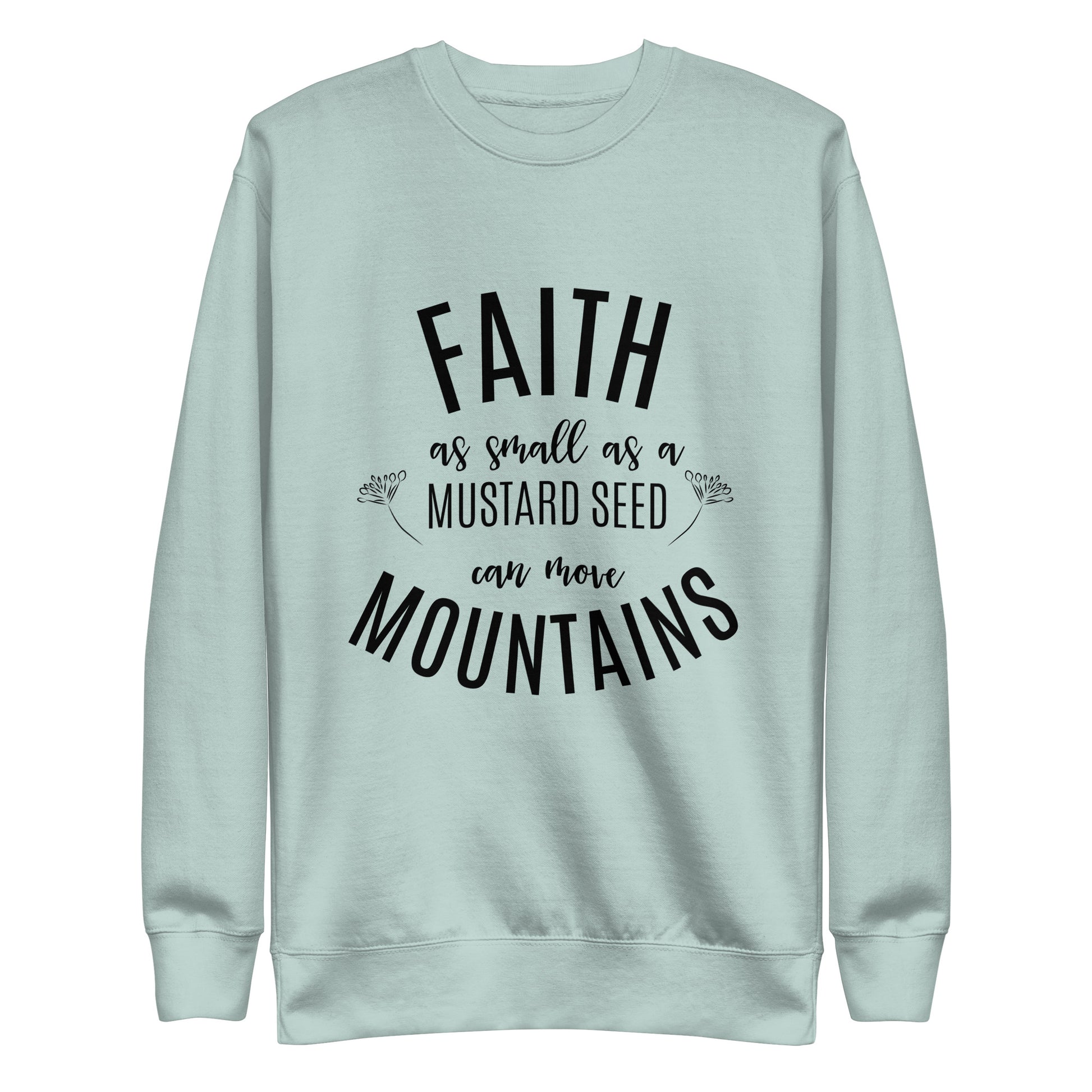 Faith as Small as a Mustard Seed Matthew 17:20 Unisex Premium Sweatshirt
