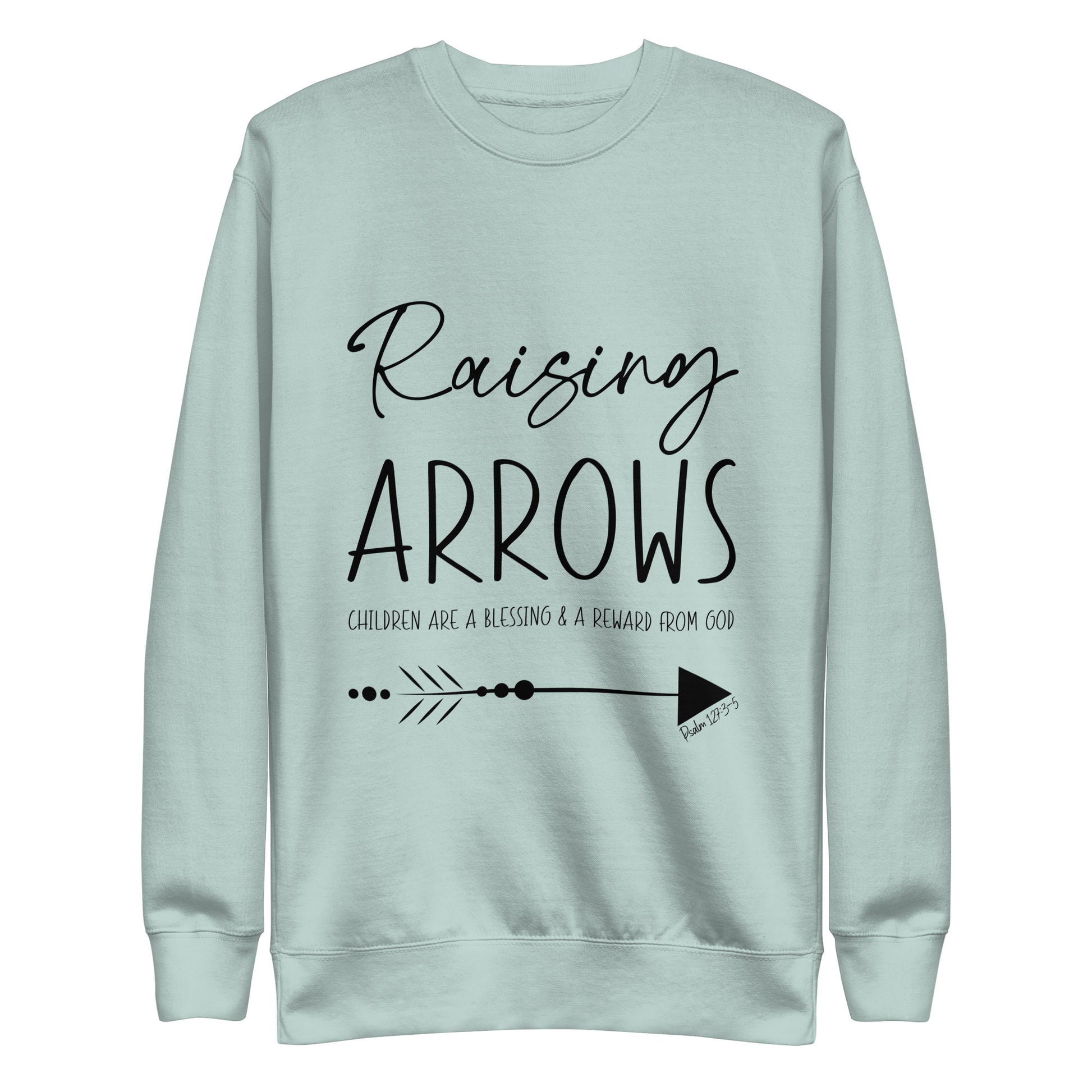 Raising Arrows - Children are a Blessing Psalm 127:3-5 Unisex Premium Sweatshirt