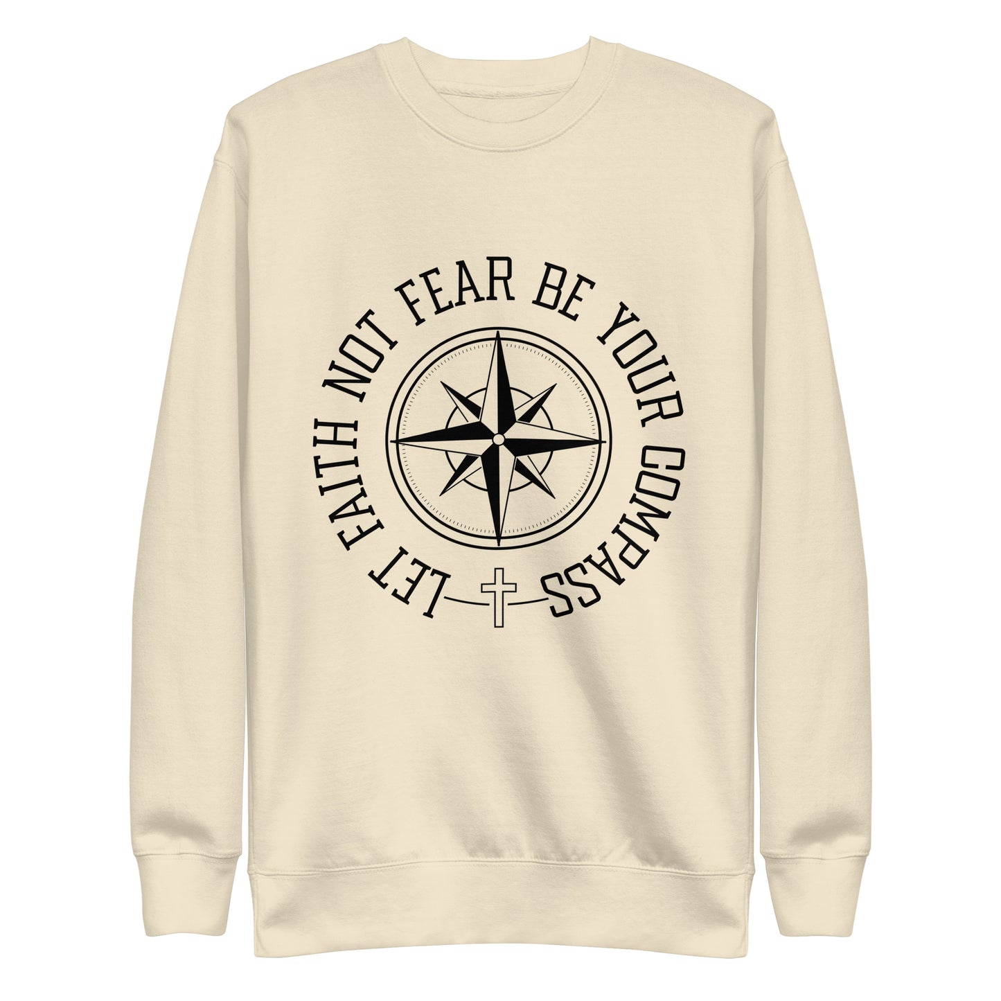 Let Faith Not Fear Be Your Compass Unisex Unisex Premium Sweatshirt