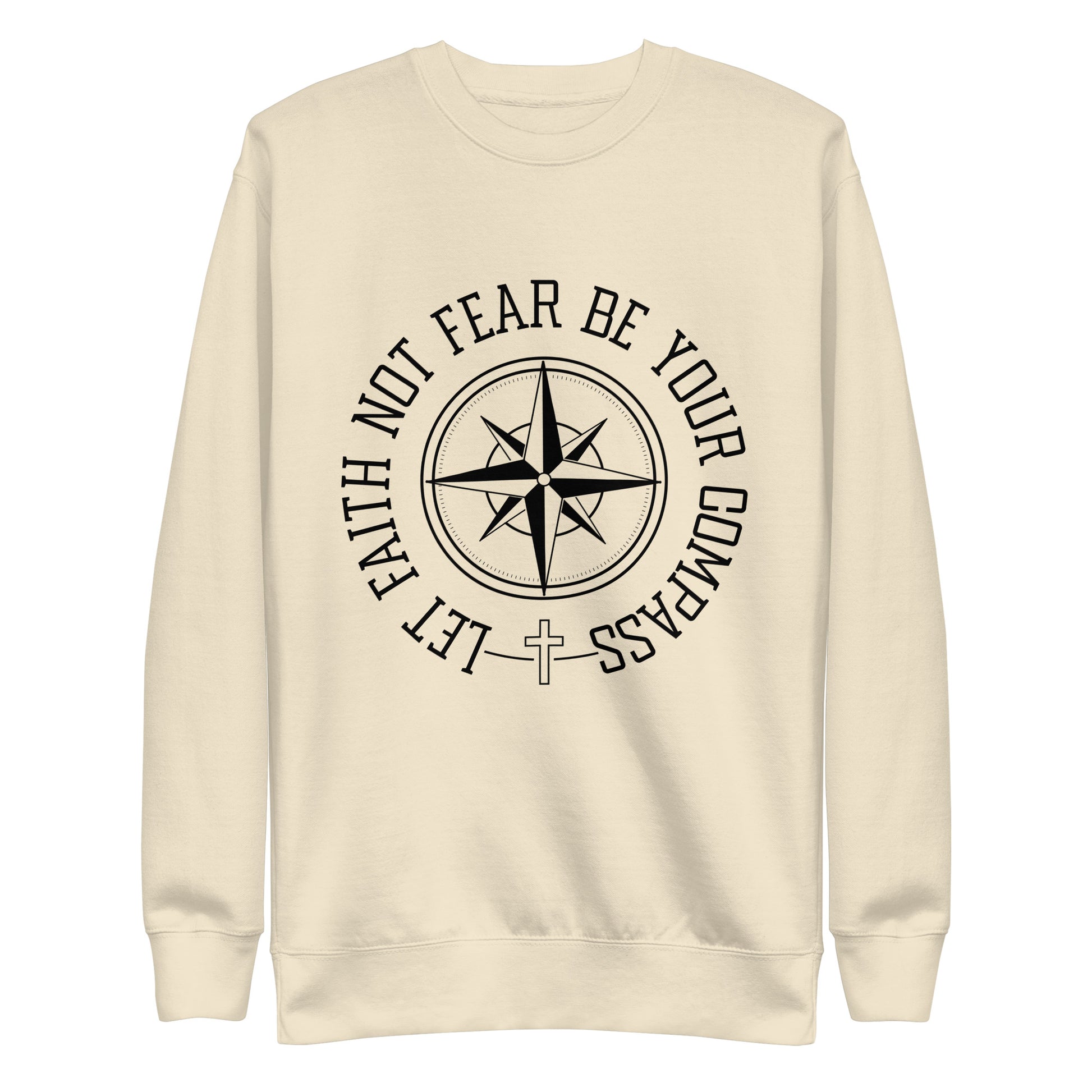 Let Faith Not Fear Be Your Compass Unisex Unisex Premium Sweatshirt