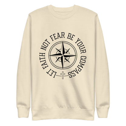 Let Faith Not Fear Be Your Compass Unisex Unisex Premium Sweatshirt