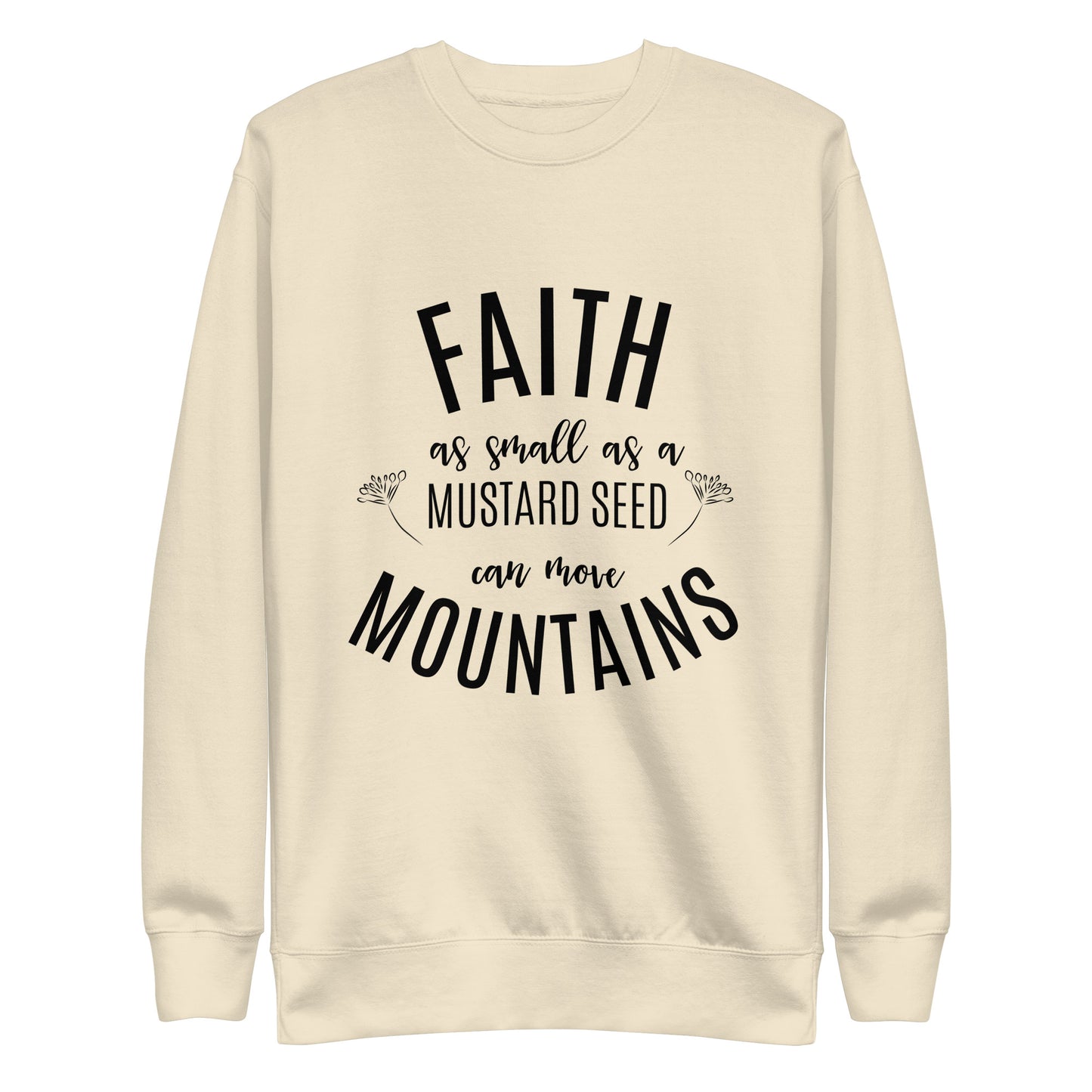 Faith as Small as a Mustard Seed Matthew 17:20 Unisex Premium Sweatshirt