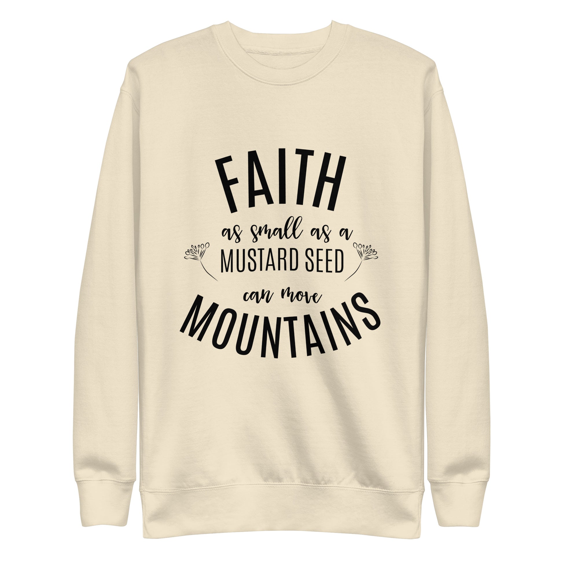 Faith as Small as a Mustard Seed Matthew 17:20 Unisex Premium Sweatshirt