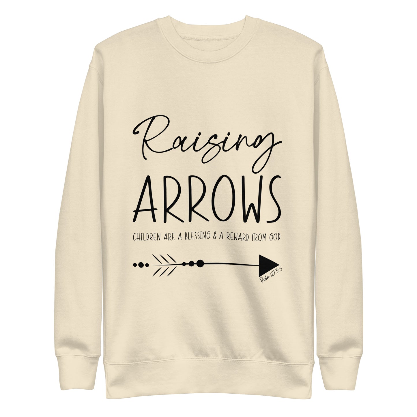 Raising Arrows - Children are a Blessing Psalm 127:3-5 Unisex Premium Sweatshirt