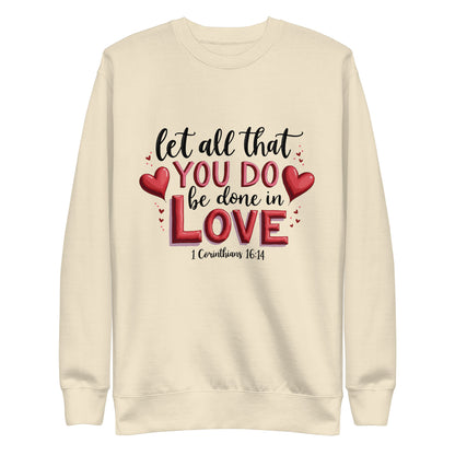 Unisex sweatshirt that says let all that you do be done in love 1 corinthians 16:14.