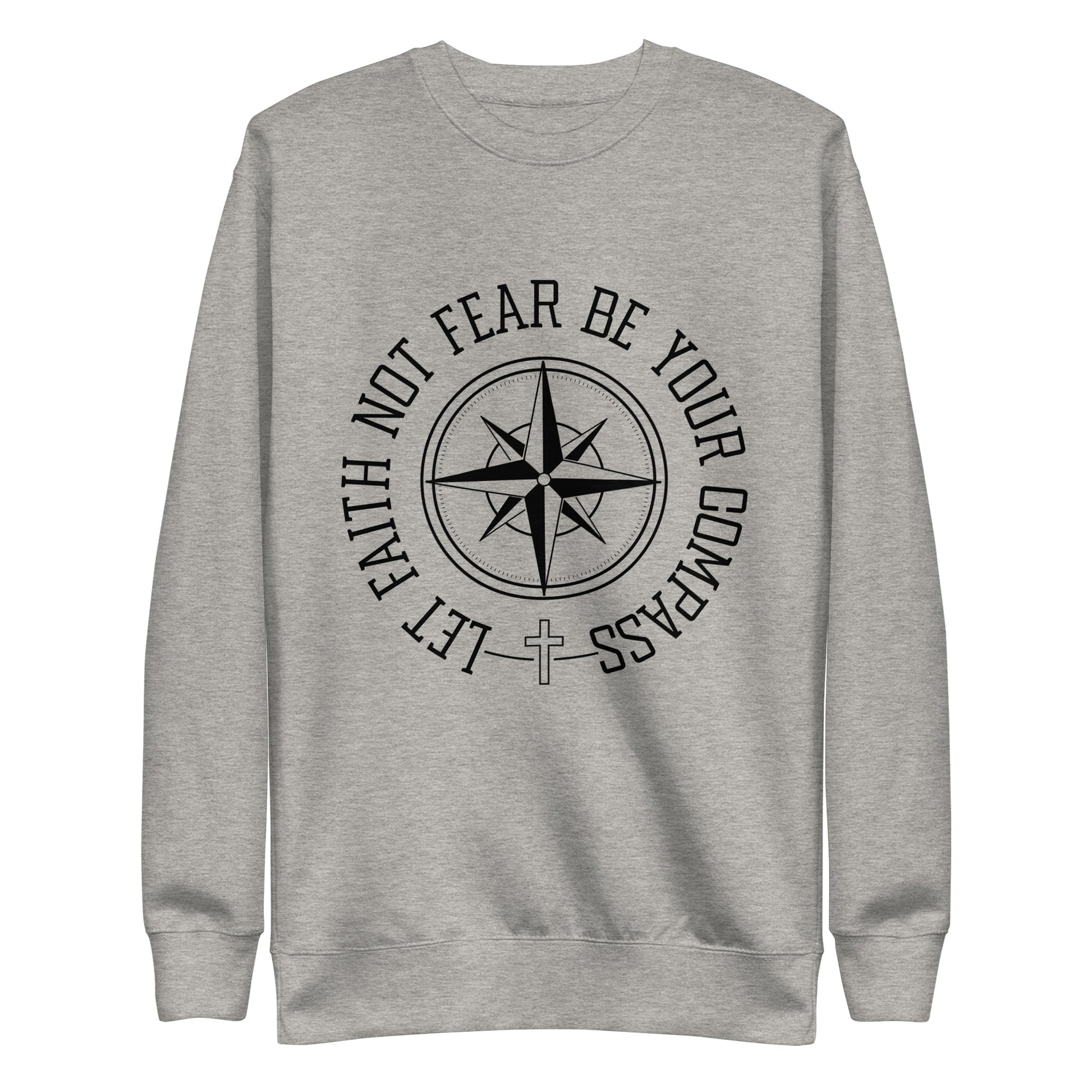 Let Faith Not Fear Be Your Compass Unisex Unisex Premium Sweatshirt