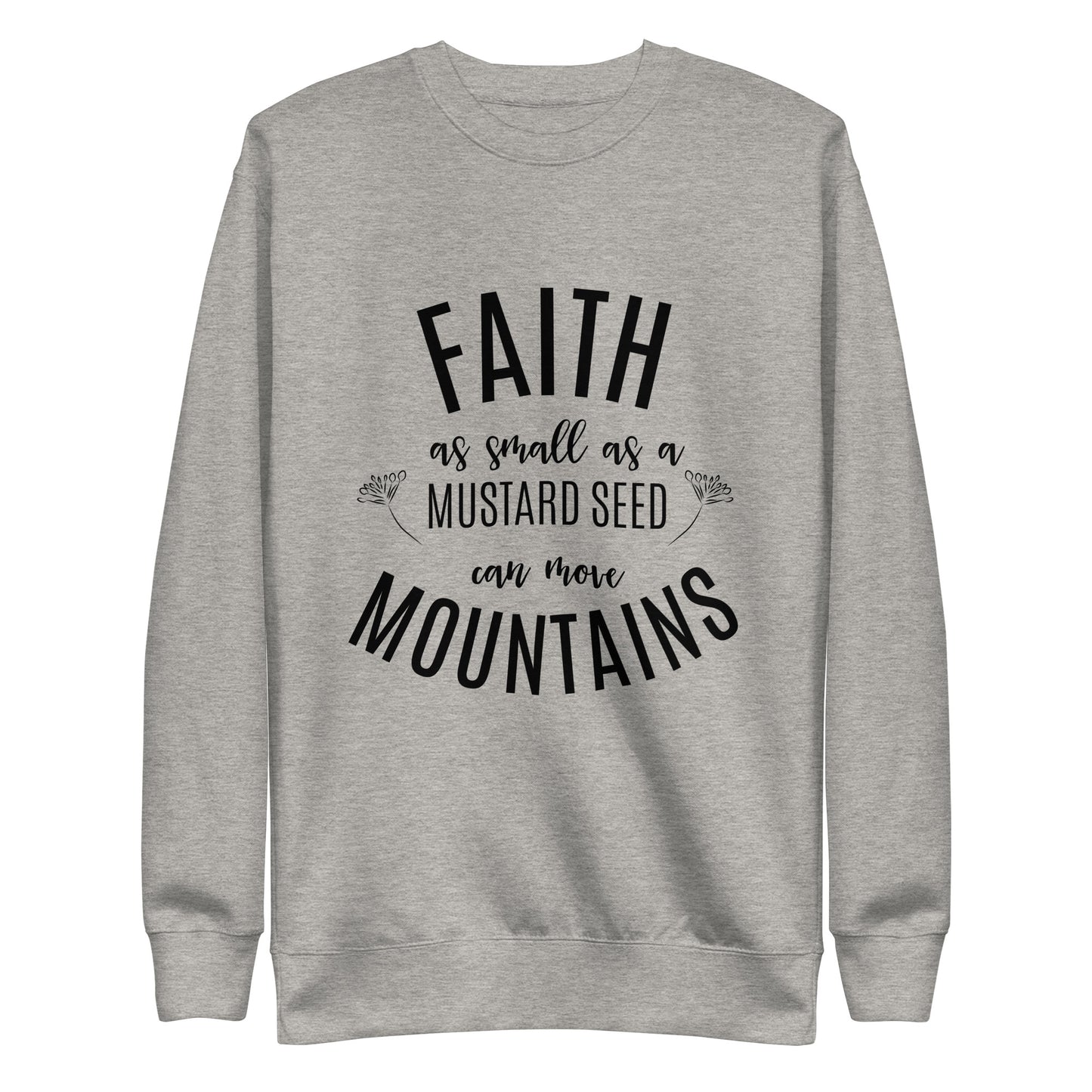 Faith as Small as a Mustard Seed Matthew 17:20 Unisex Premium Sweatshirt