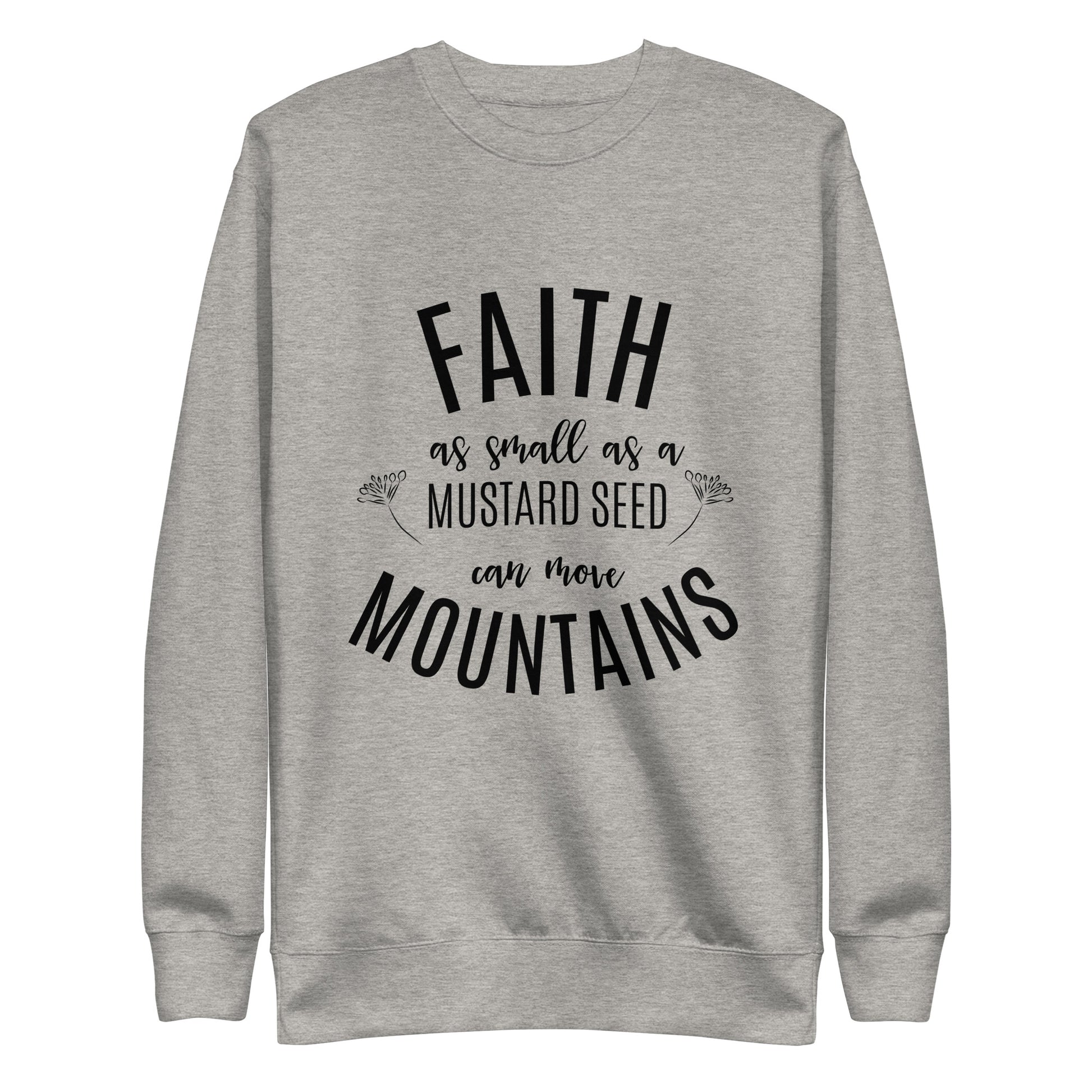 Faith as Small as a Mustard Seed Matthew 17:20 Unisex Premium Sweatshirt