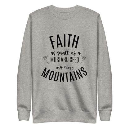 Faith as Small as a Mustard Seed Matthew 17:20 Unisex Premium Sweatshirt