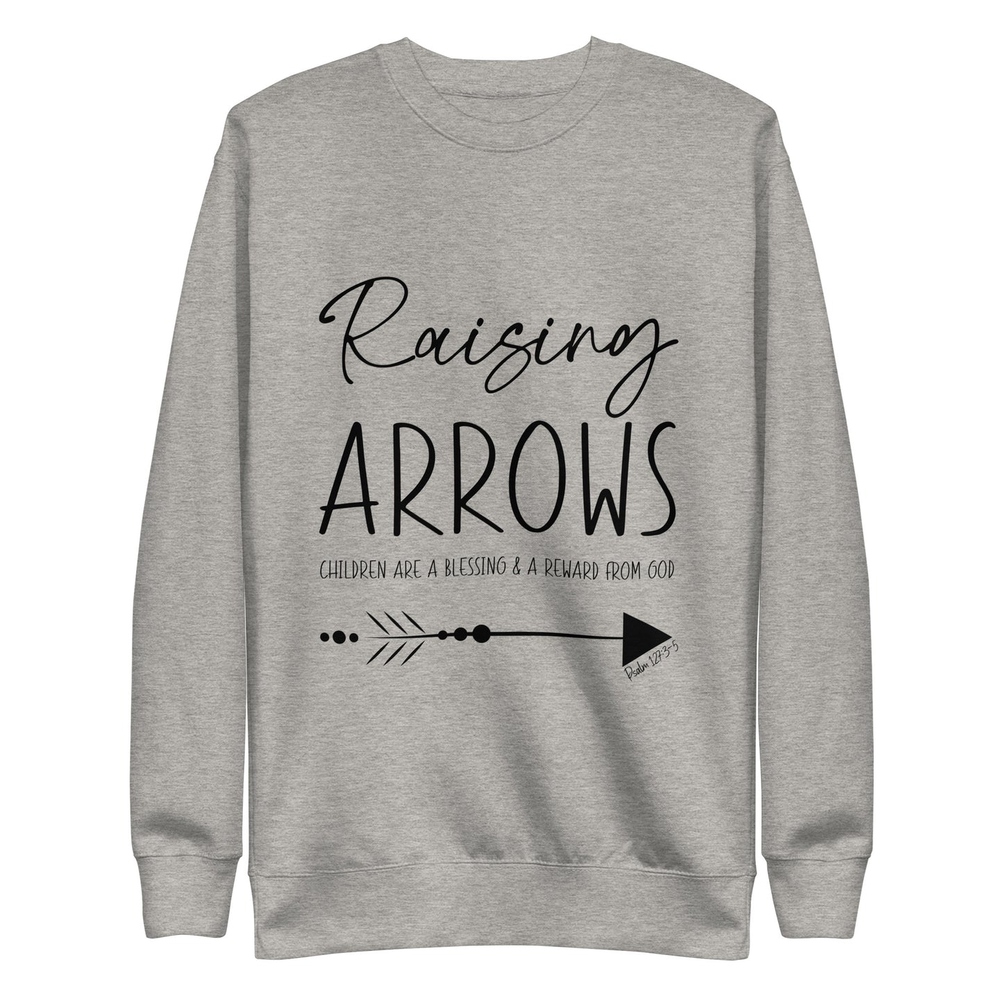 Raising Arrows - Children are a Blessing Psalm 127:3-5 Unisex Premium Sweatshirt