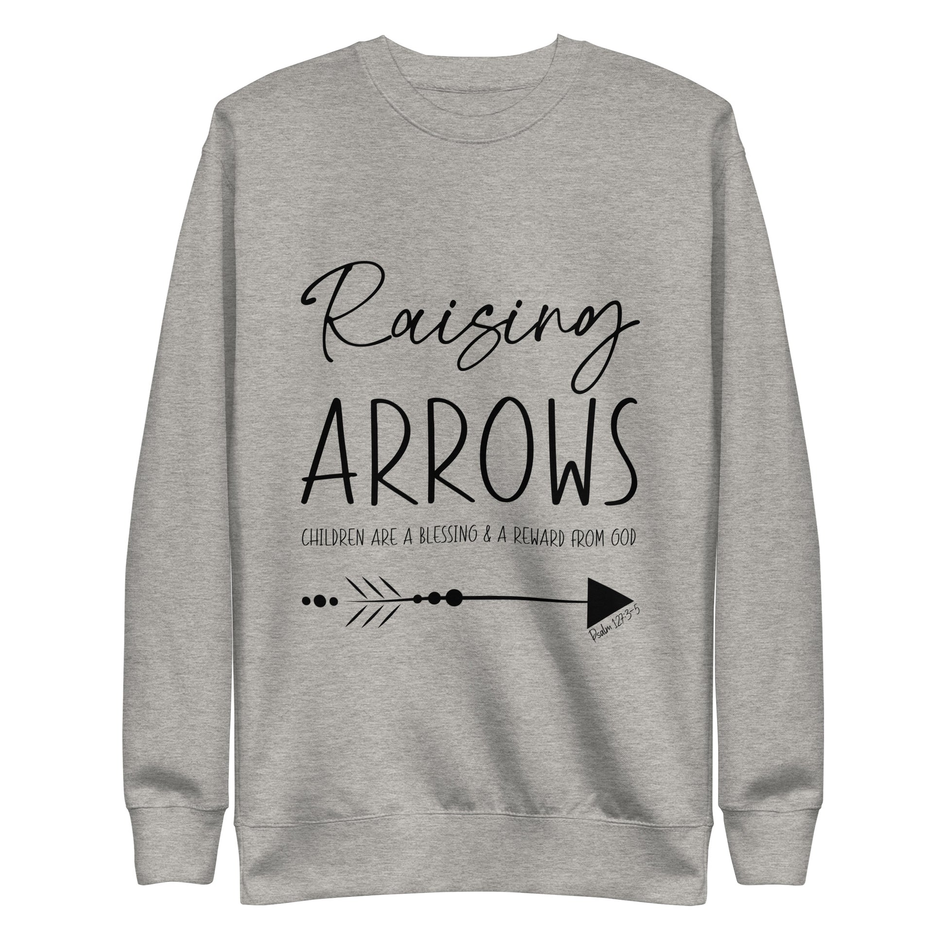 Raising Arrows - Children are a Blessing Psalm 127:3-5 Unisex Premium Sweatshirt