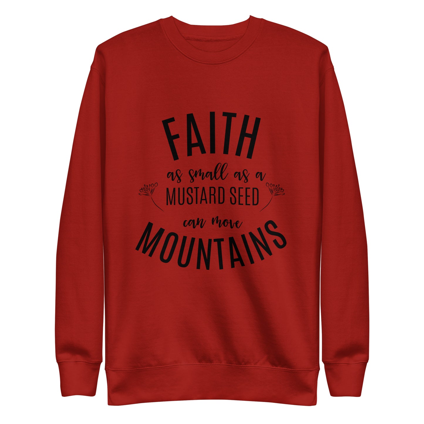 Faith as Small as a Mustard Seed Matthew 17:20 Unisex Premium Sweatshirt