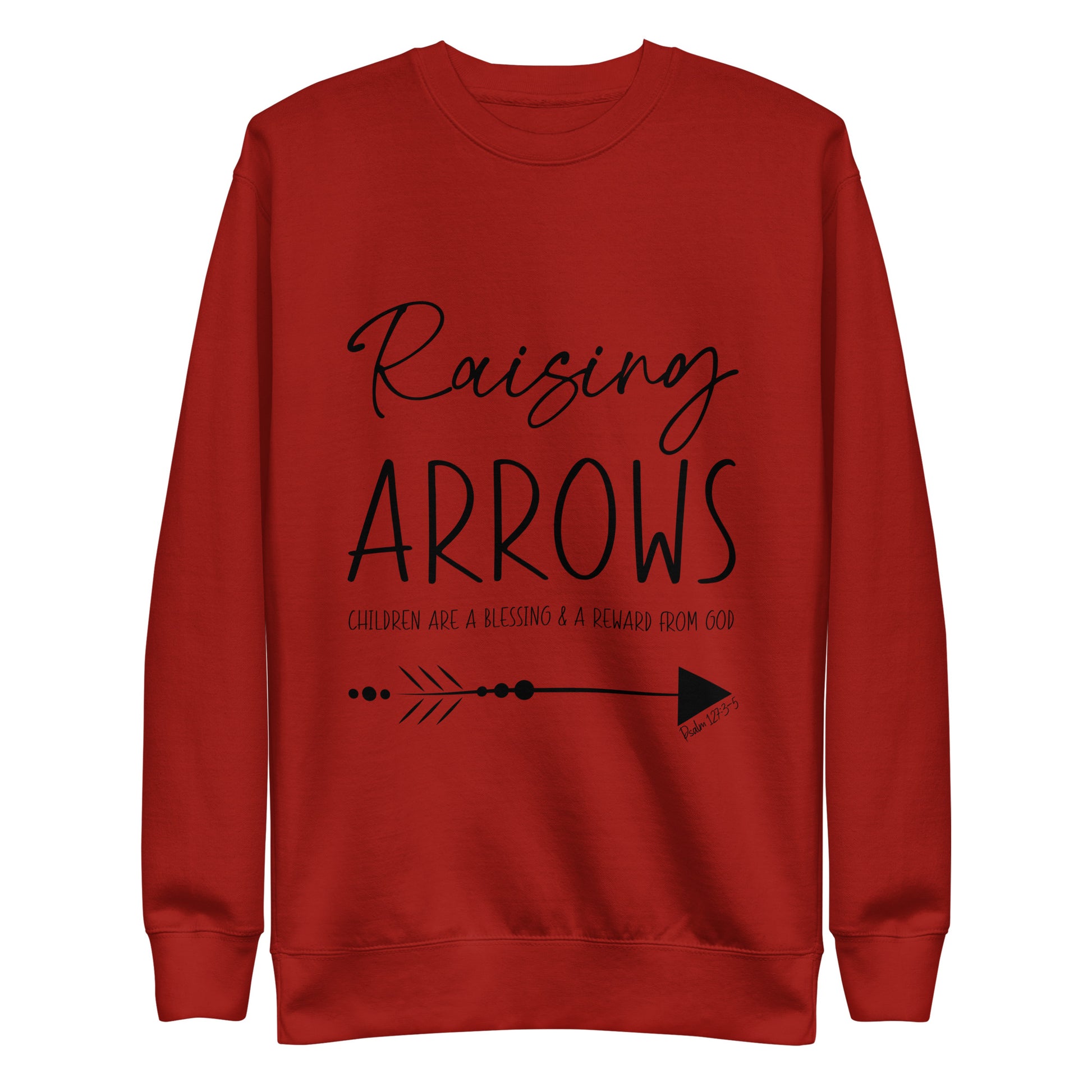 Raising Arrows - Children are a Blessing Psalm 127:3-5 Unisex Premium Sweatshirt