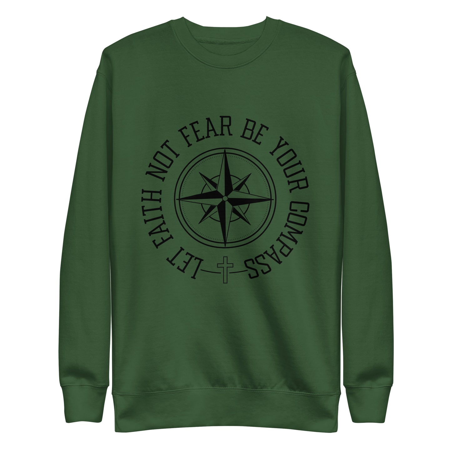 Let Faith Not Fear Be Your Compass Unisex Unisex Premium Sweatshirt