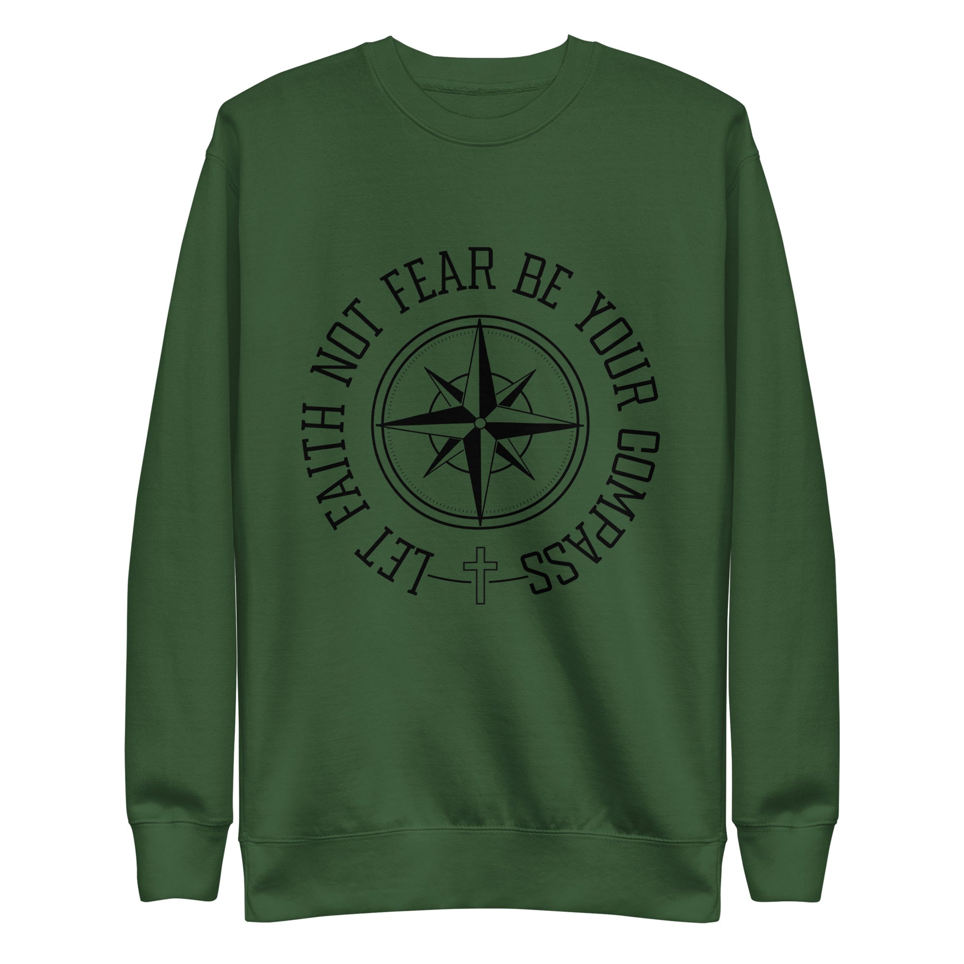 Let Faith Not Fear Be Your Compass Unisex Unisex Premium Sweatshirt