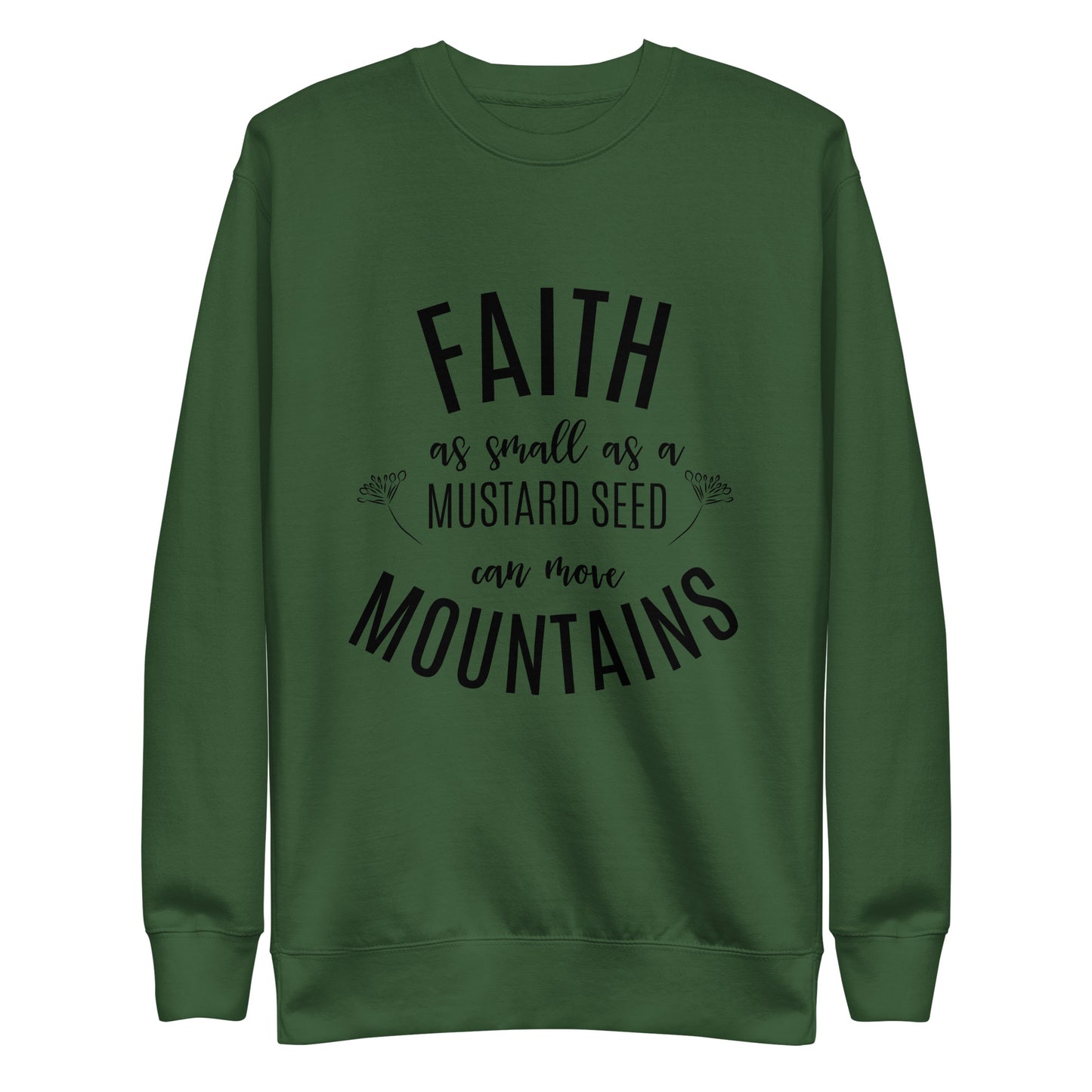 Faith as Small as a Mustard Seed Matthew 17:20 Unisex Premium Sweatshirt