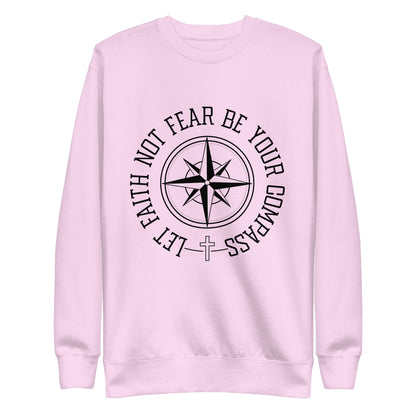 Let Faith Not Fear Be Your Compass Unisex Unisex Premium Sweatshirt
