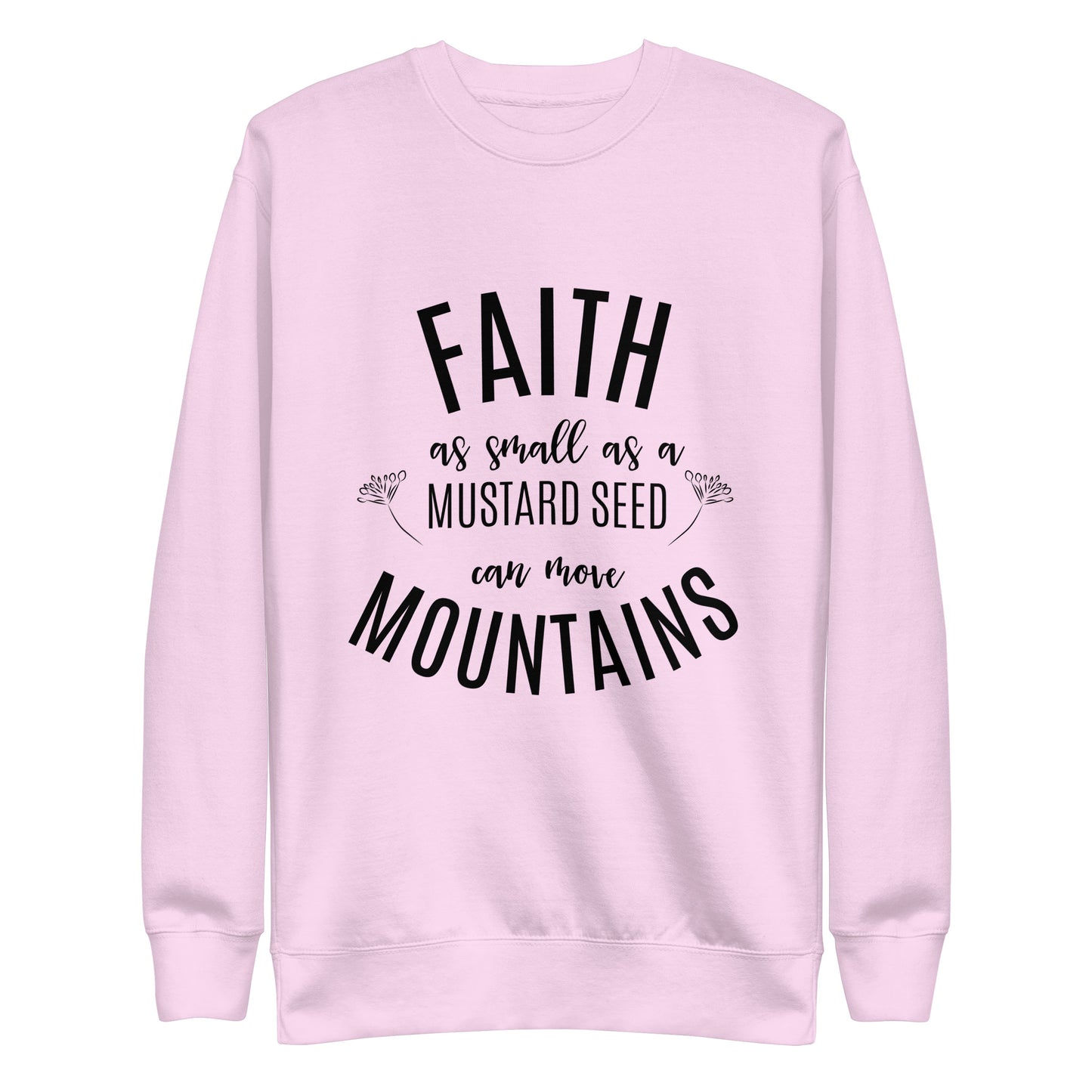 Faith as Small as a Mustard Seed Matthew 17:20 Unisex Premium Sweatshirt