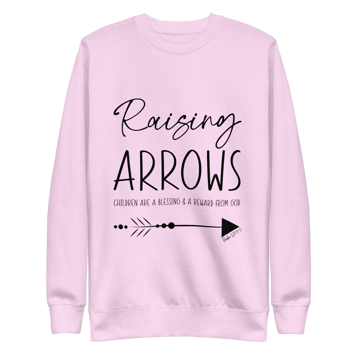 Raising Arrows - Children are a Blessing Psalm 127:3-5 Unisex Premium Sweatshirt