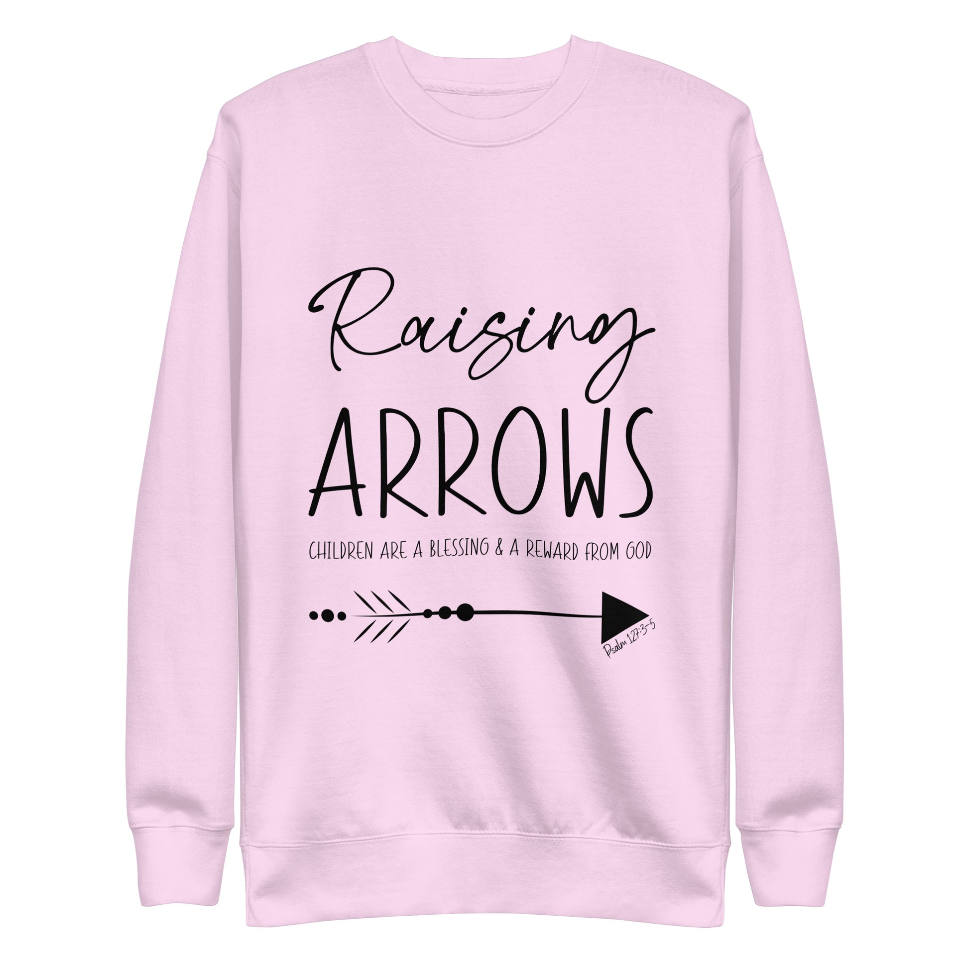 Raising Arrows - Children are a Blessing Psalm 127:3-5 Unisex Premium Sweatshirt