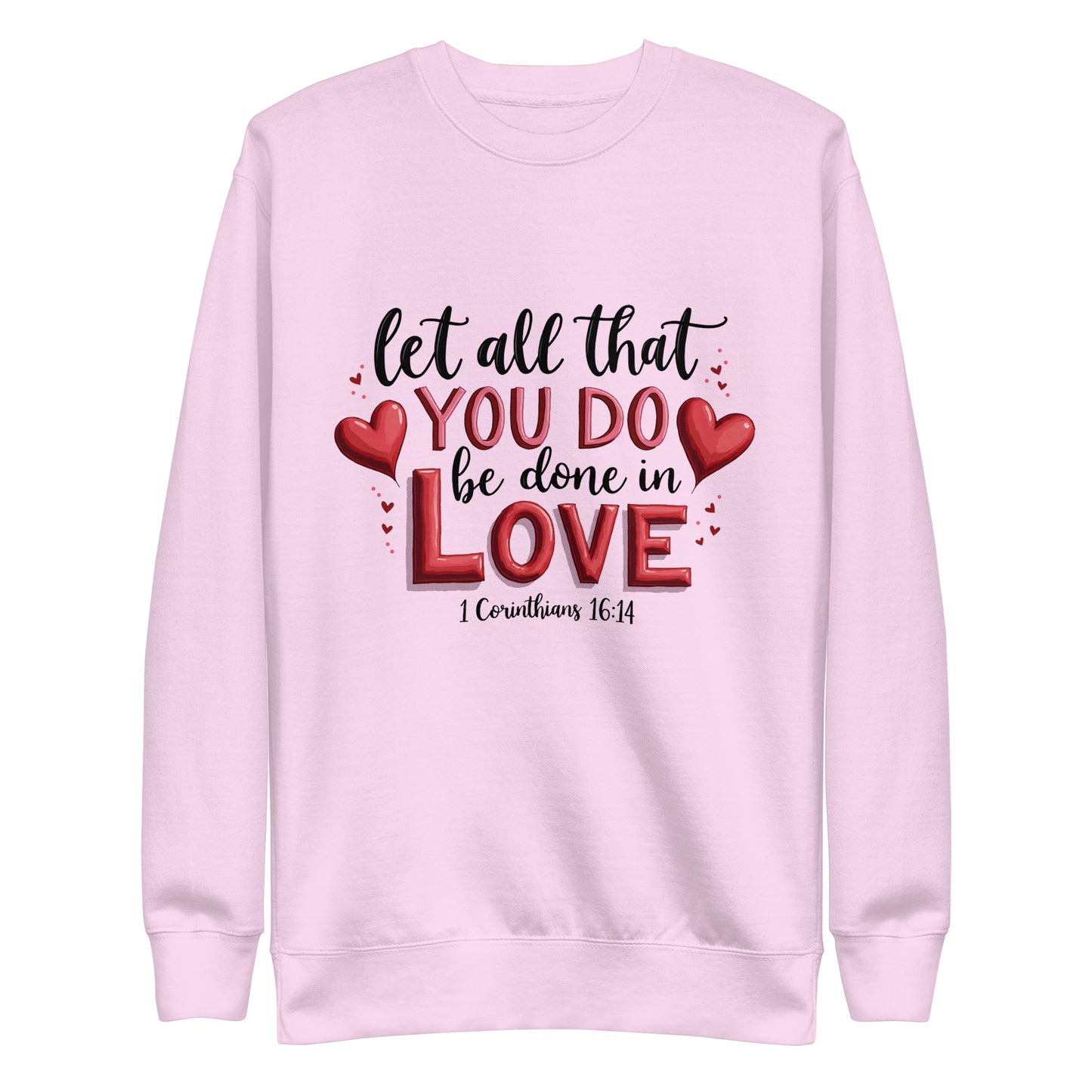 Unisex sweatshirt that says let all that you do be done in love 1 corinthians 16:14.