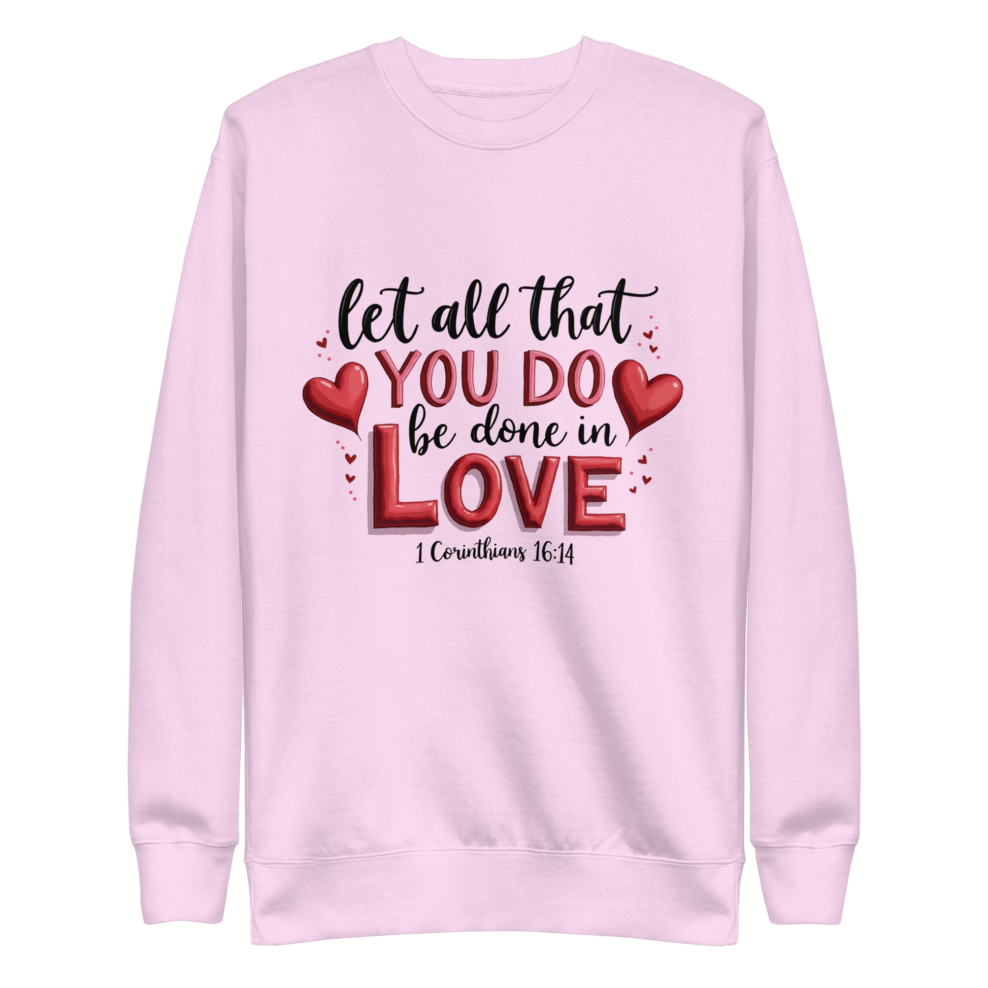 Unisex sweatshirt that says let all that you do be done in love 1 corinthians 16:14.