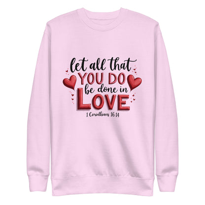 Unisex sweatshirt that says let all that you do be done in love 1 corinthians 16:14.