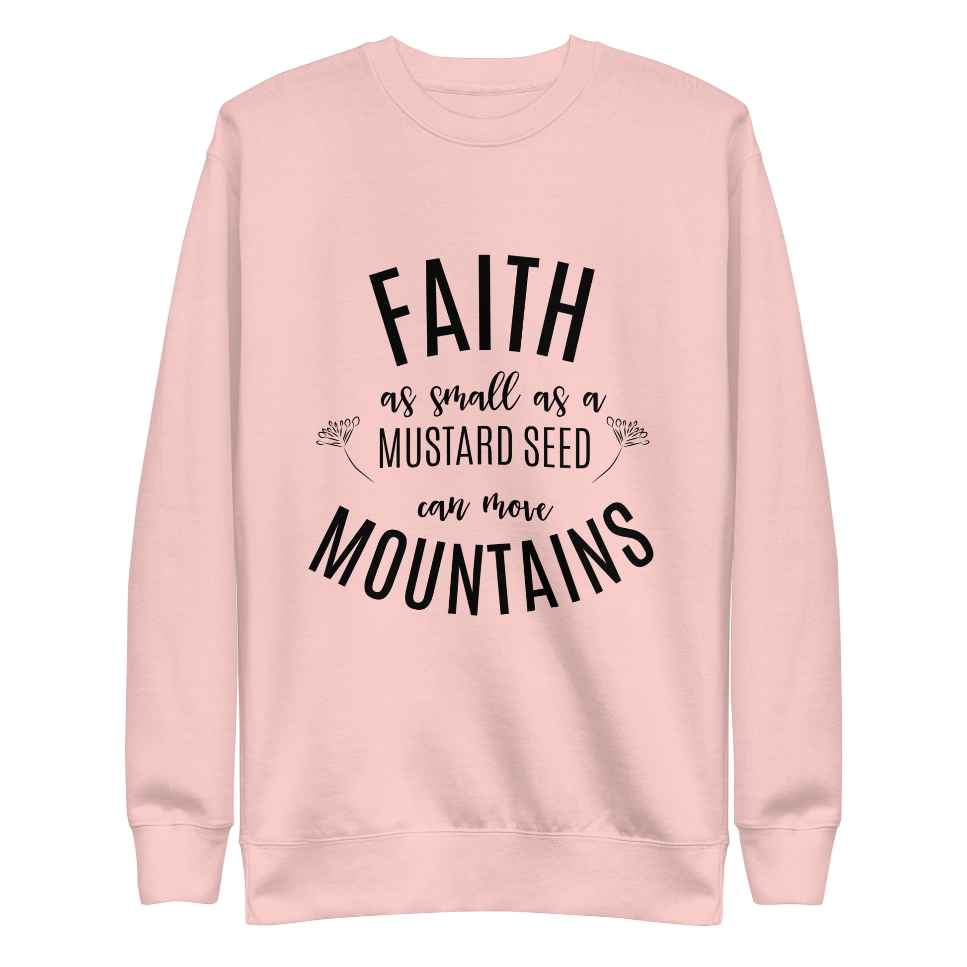 Faith as Small as a Mustard Seed Matthew 17:20 Unisex Premium Sweatshirt