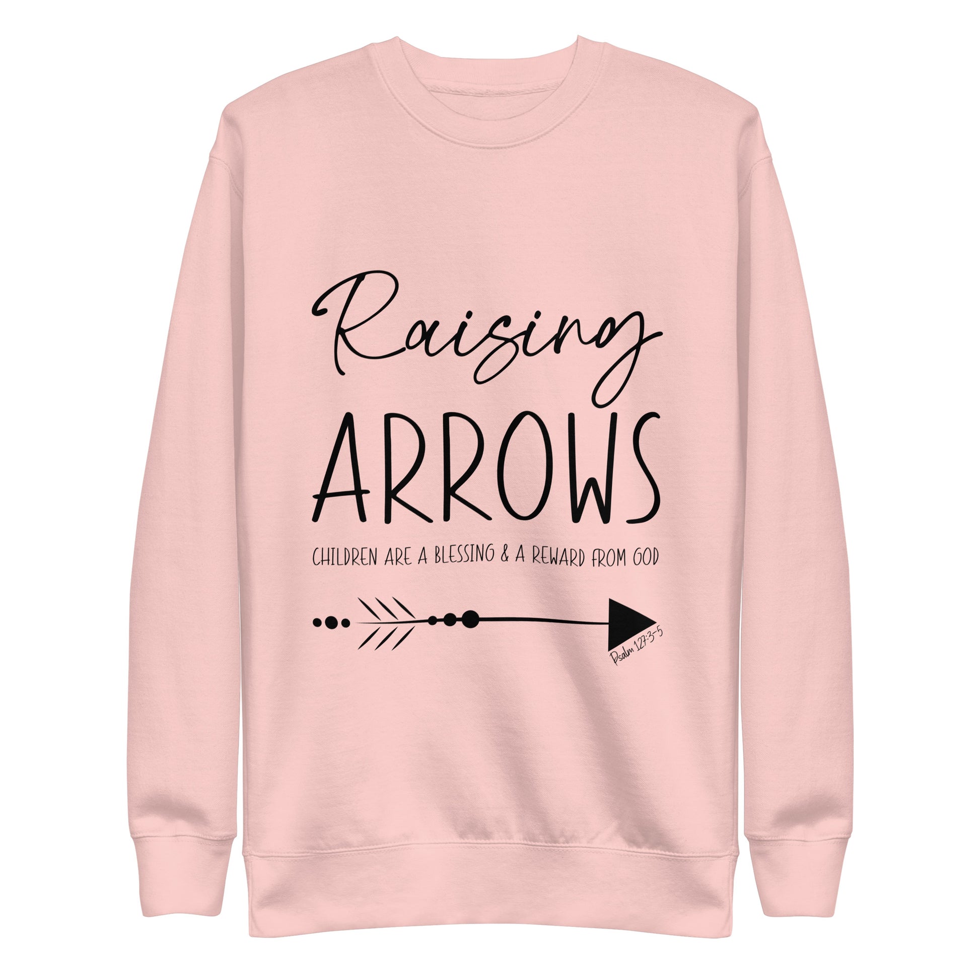 Raising Arrows - Children are a Blessing Psalm 127:3-5 Unisex Premium Sweatshirt