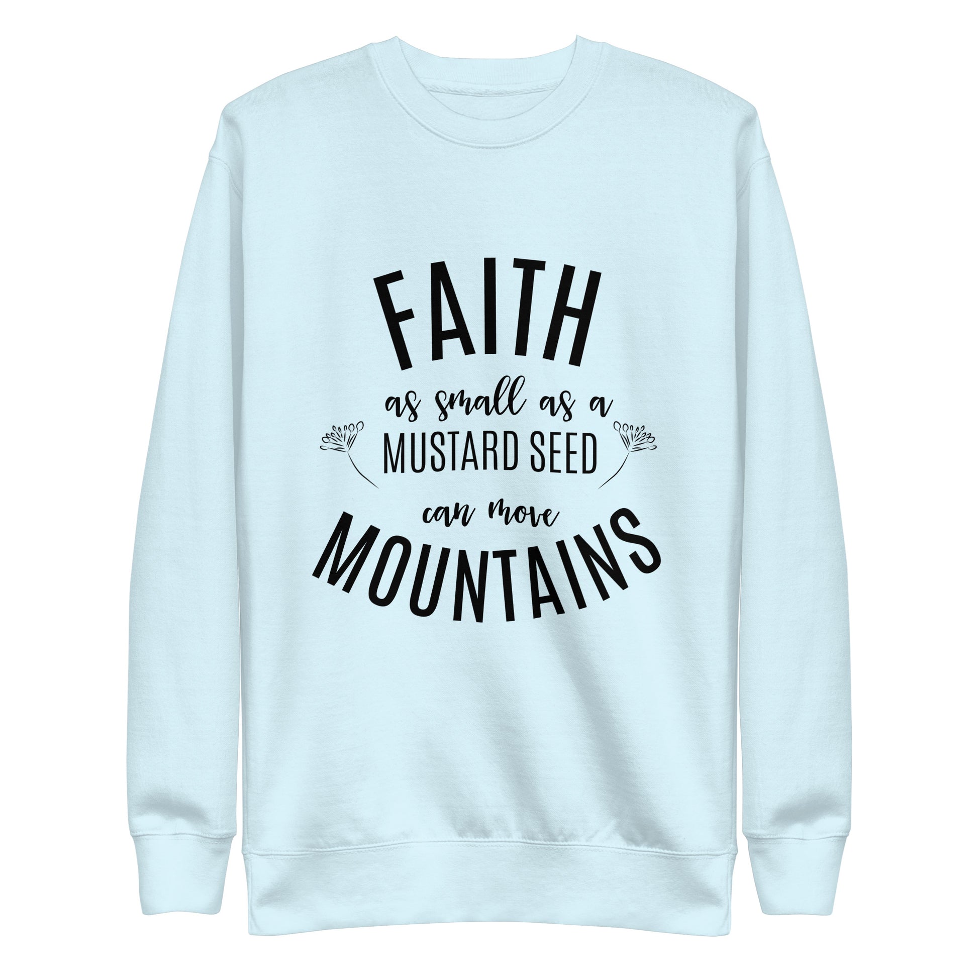 Faith as Small as a Mustard Seed Matthew 17:20 Unisex Premium Sweatshirt