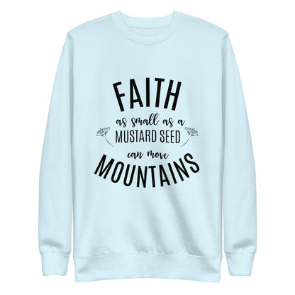 Faith as Small as a Mustard Seed Matthew 17:20 Unisex Premium Sweatshirt