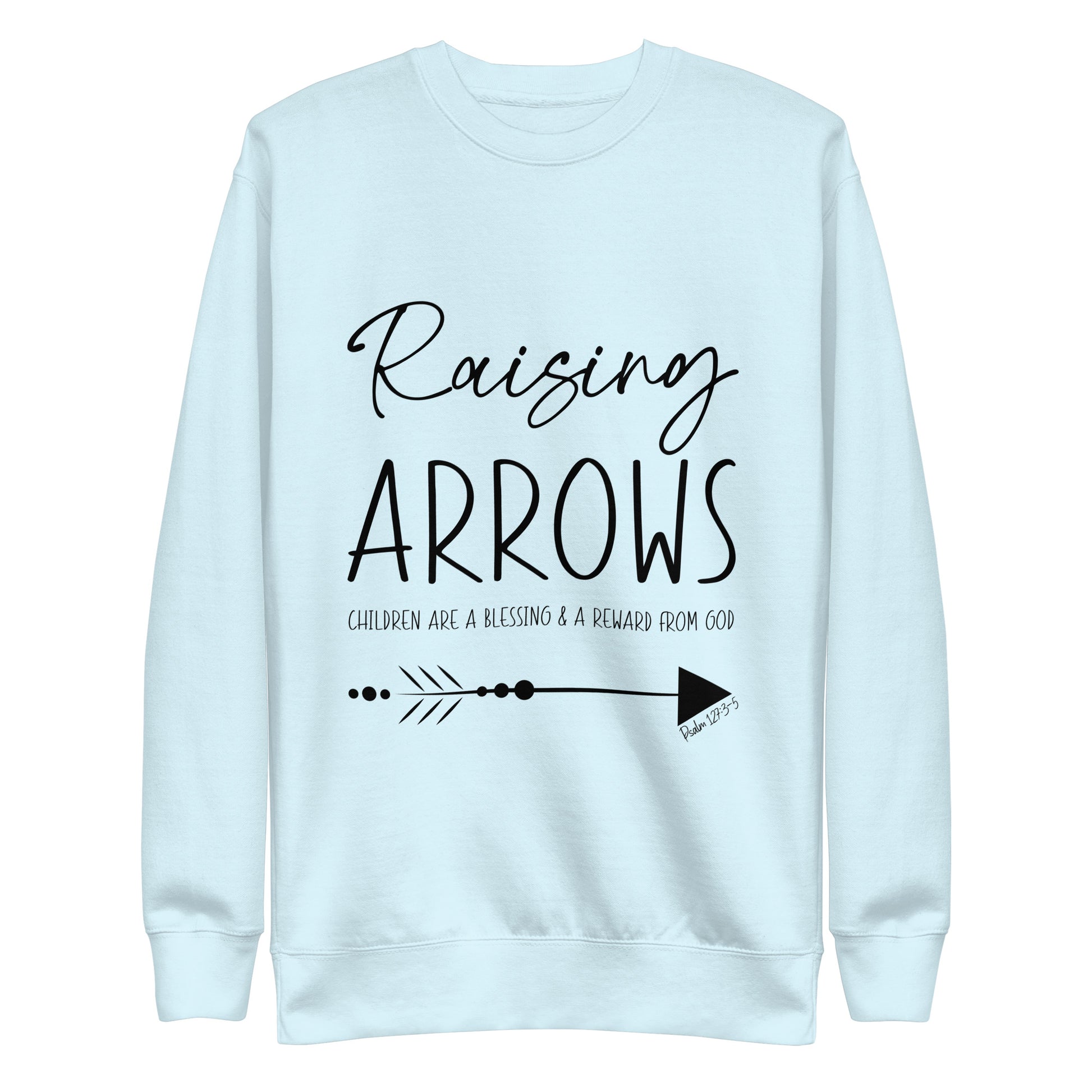 Raising Arrows - Children are a Blessing Psalm 127:3-5 Unisex Premium Sweatshirt