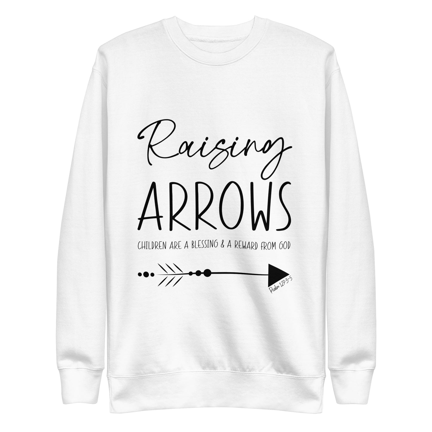 Raising Arrows - Children are a Blessing Psalm 127:3-5 Unisex Premium Sweatshirt