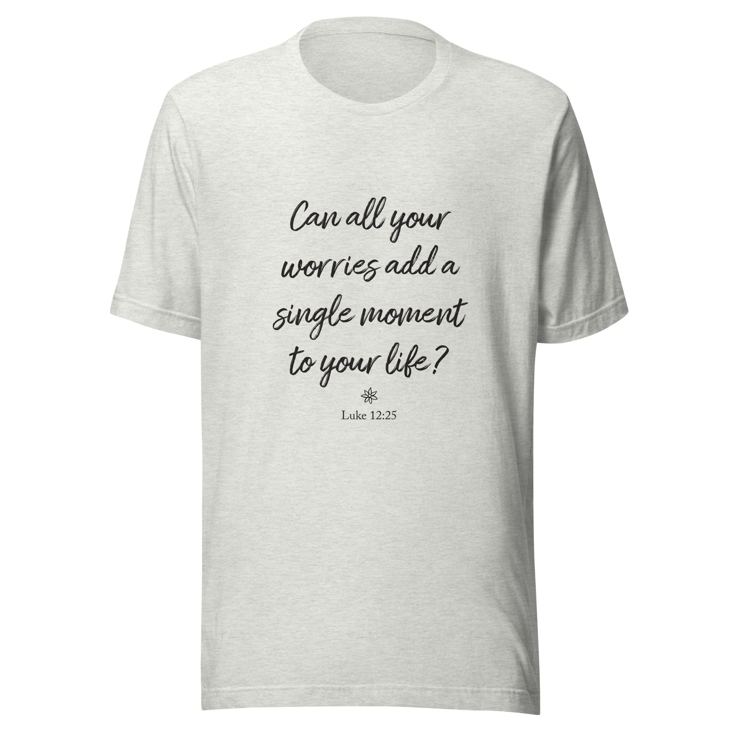 Grey short sleeve unisex t-shirt that asks  'Can all your worries add a single moment to your life?' Luke 12:25