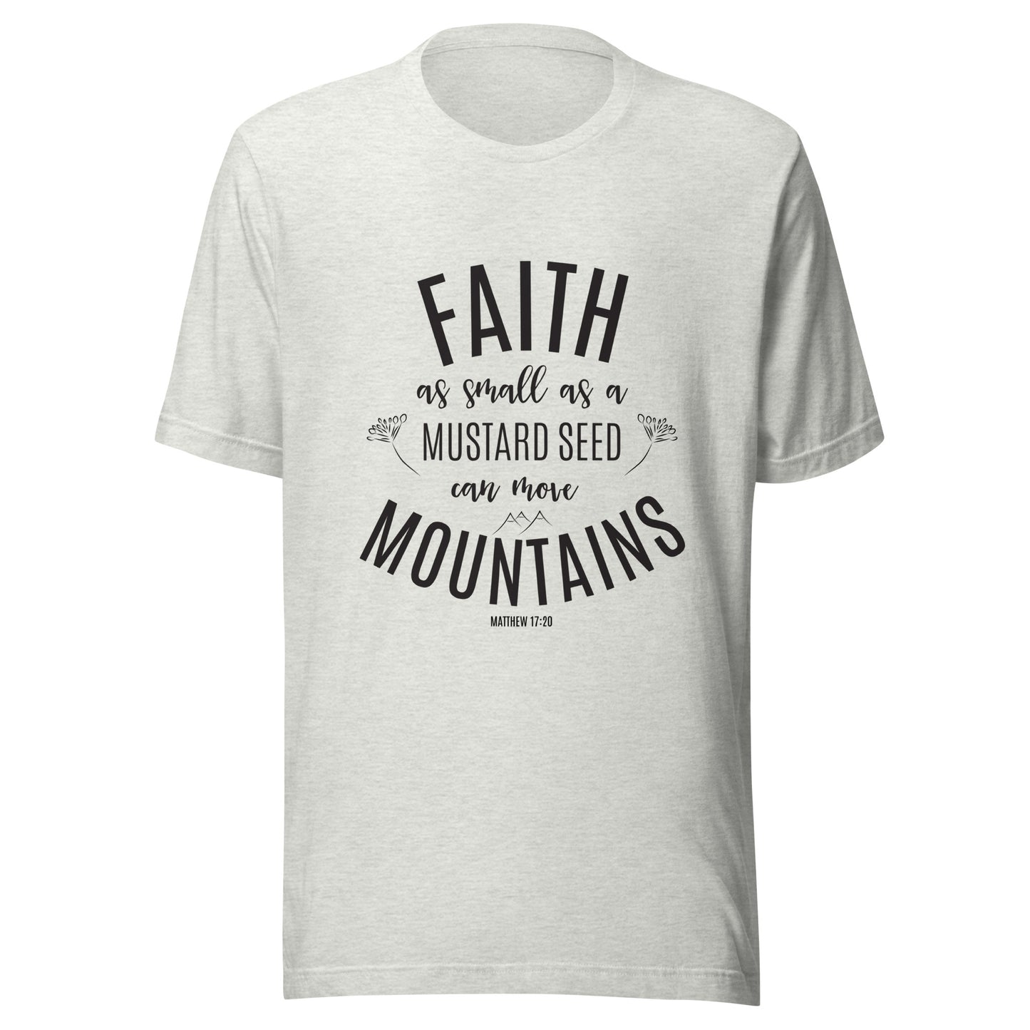 Ash gray unisex short sleeve tee that says 'Faith as small as a mustard see can move mountains'.