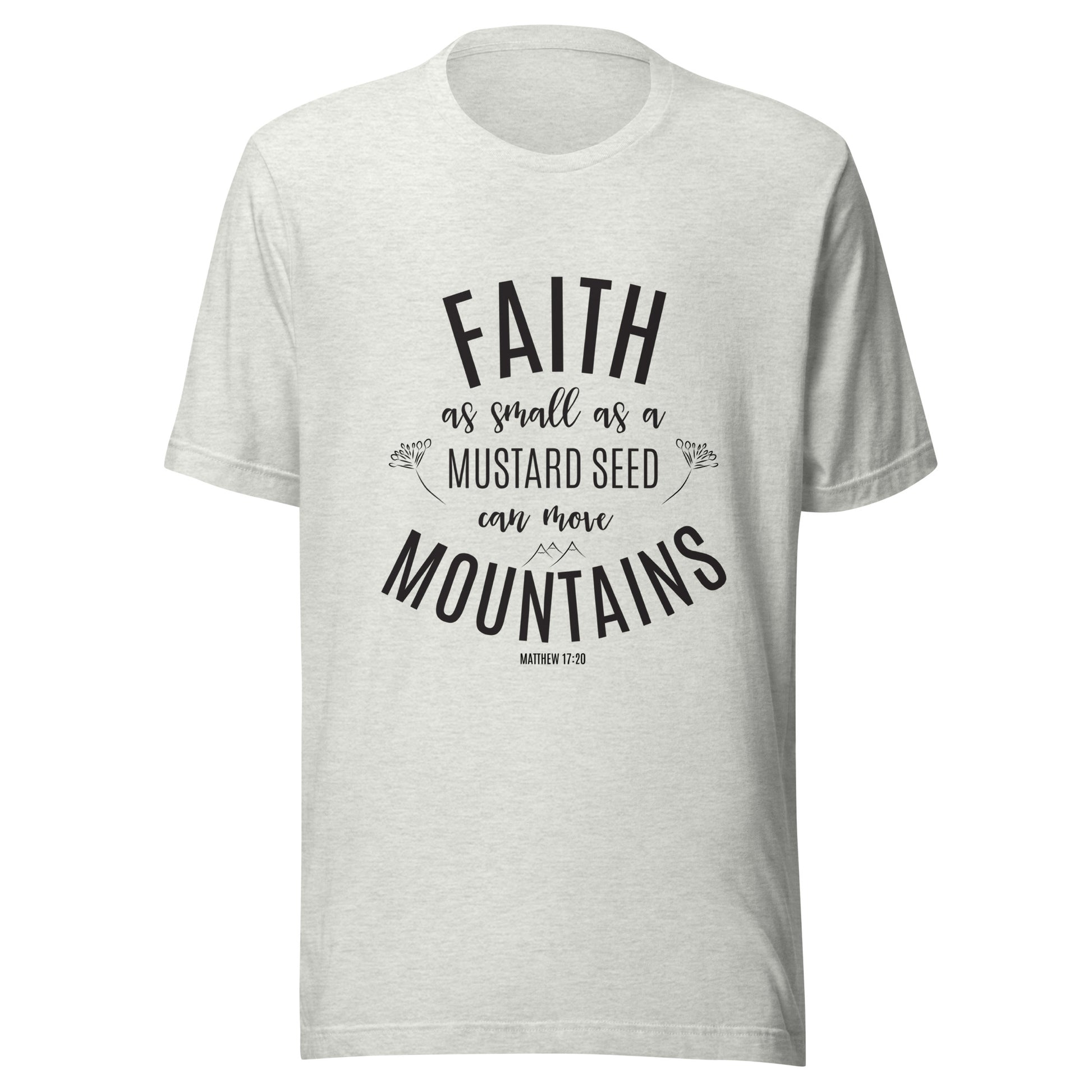 Ash gray unisex short sleeve tee that says 'Faith as small as a mustard see can move mountains'.