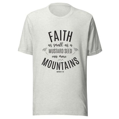 Ash gray unisex short sleeve tee that says 'Faith as small as a mustard see can move mountains'.